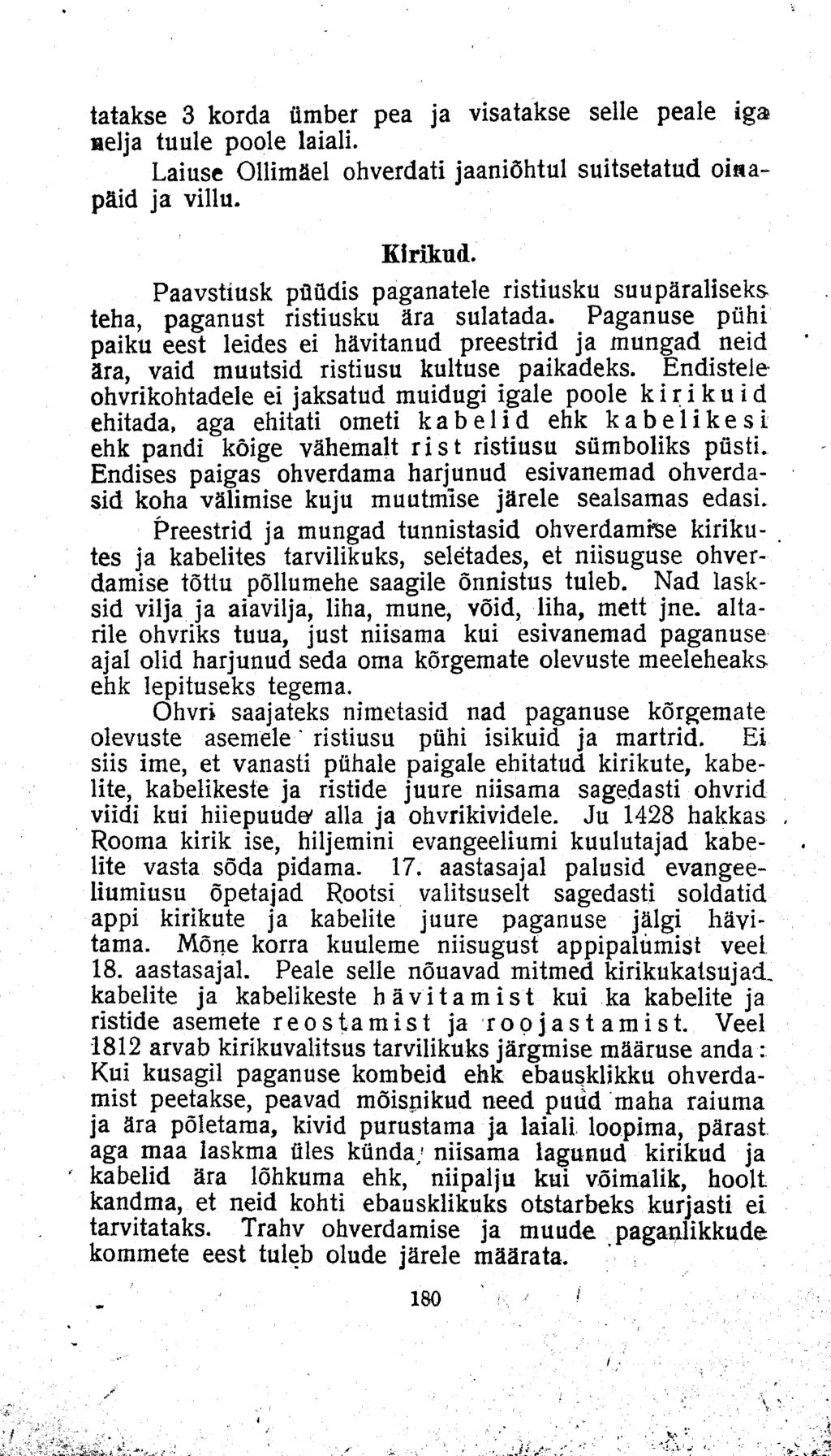 tatakse 3 korda ümber pea ja visatakse selle peale iga selja tuule poole laiali. Laiuse Ollimäel ohverdati jaaniõhtul suitsetatud oinapäid ja villu. Kirikud.