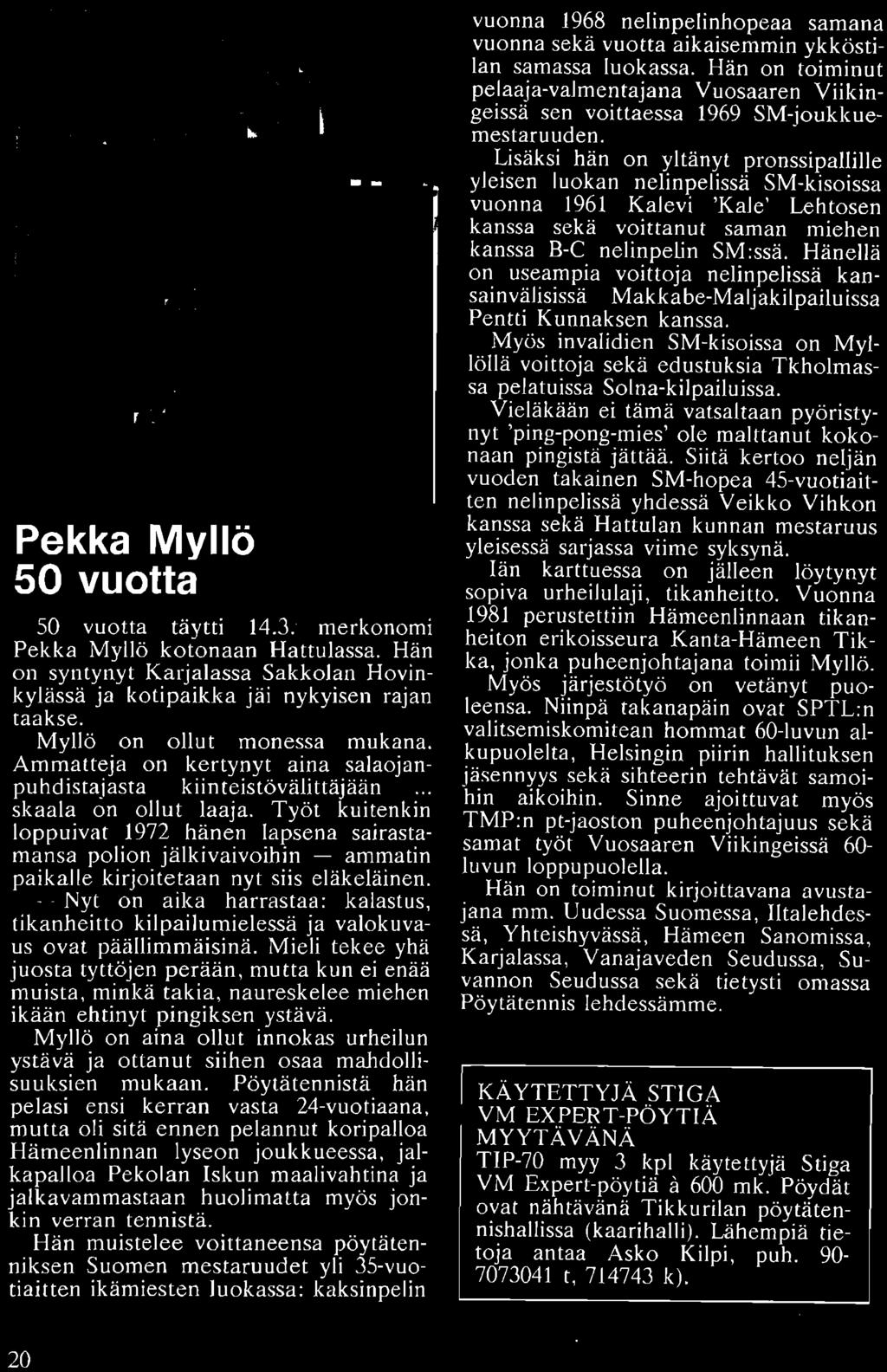 Tyot kuitenkin loppuivat 1972 hanen lapsena sairastamansa polion jalkivaivoihin ammatin paikalle kirjoitetaan nyt siis elakelainen.