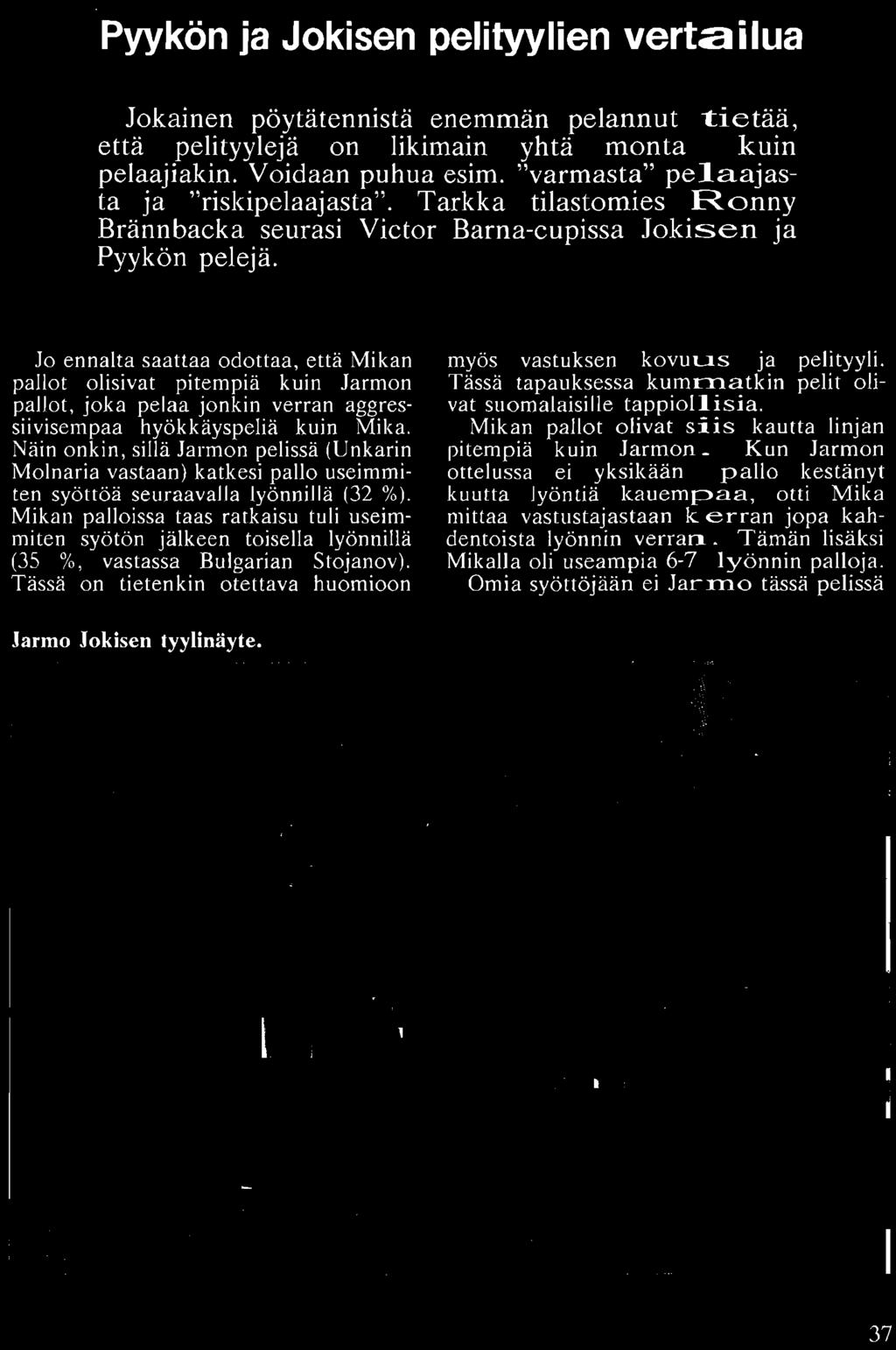 Mieli tekee yha juosta tyttojen peraan, mutta kun ei enaa muista, minka takia, naureskelee miehen ikaan ehtinyt pingiksen ystava.