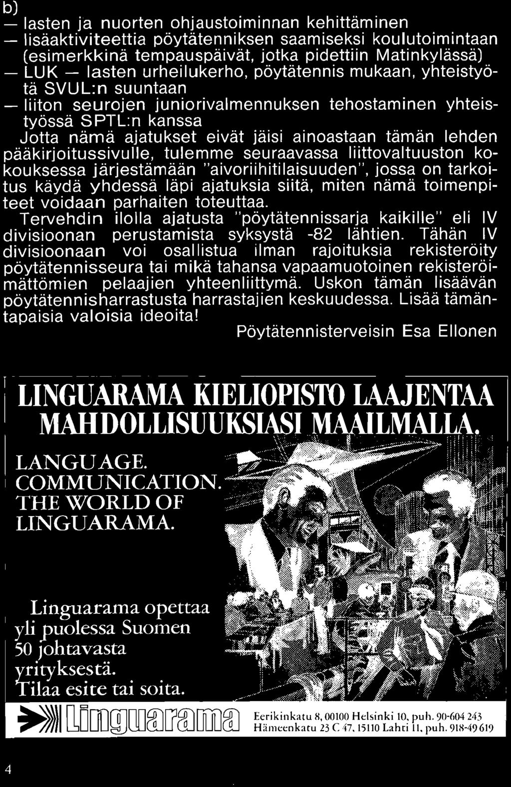 teet voidaan parhaiten toteuttaa. Tervehdin ilolla ajatusta "poytatennissarja kaikille" eli IV divisioonan perustamista syksysta -82 lahtien.