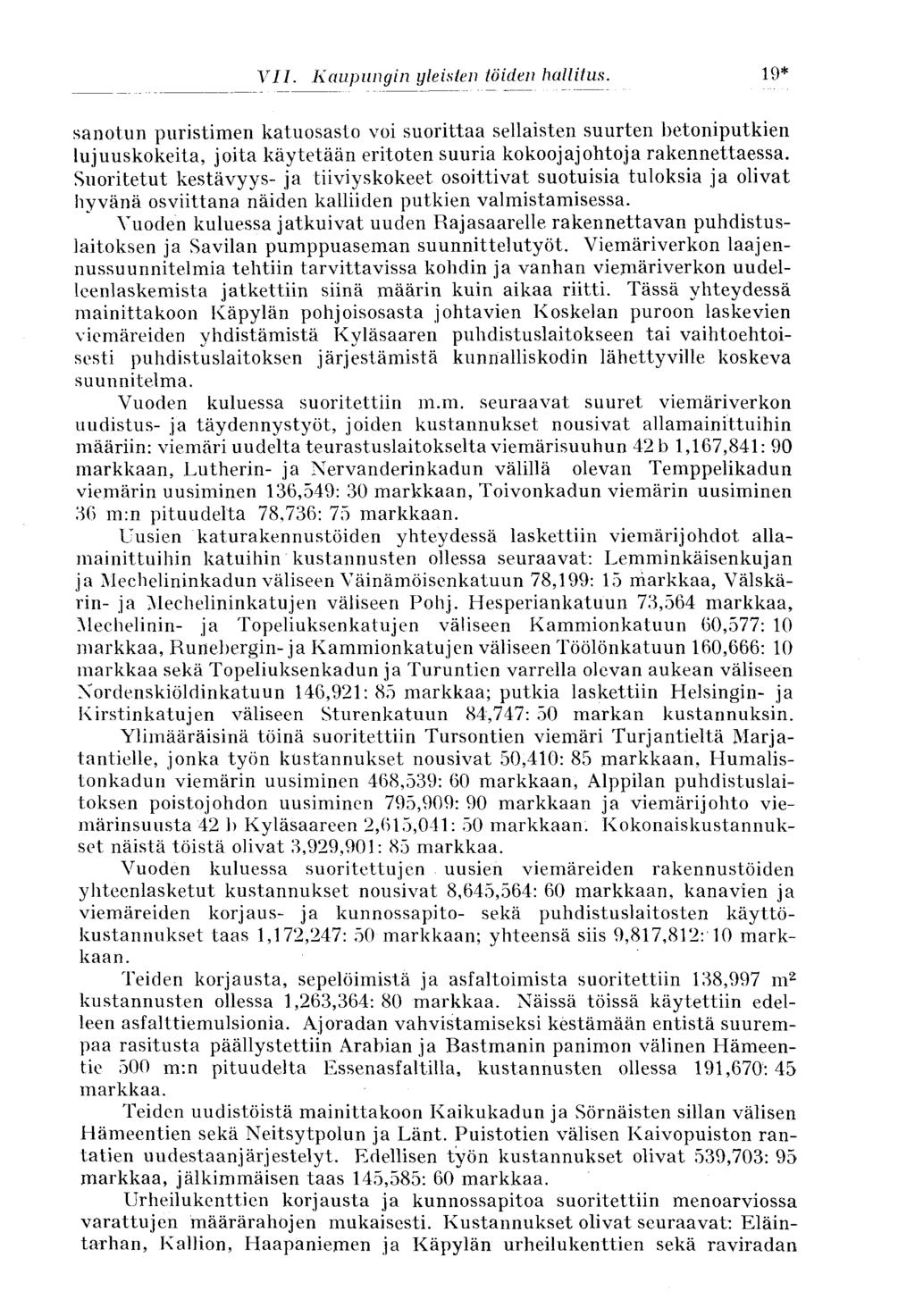 19* VII. Kaupungin yleisten töiden hallitus. sanotun puristimen katuosasto voi suorittaa sellaisten suurten betoniputkien lujuuskokeita, joita käytetään eritoten suuria kokoojajohtoja rakennettaessa.