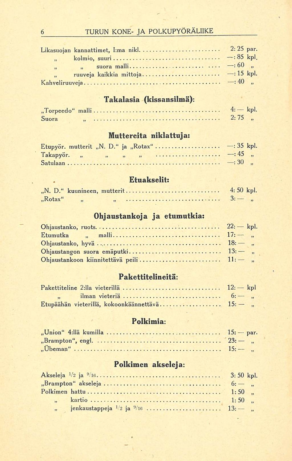 2:75 TURUN KONE- JA POLKUPYÖRÄLIIKE : 60 Likasuojan kannattimet, I:ma nikl 2; 25 par. kolmio, suuri : 85 kpl. suora malli ruuveja kaikkia mittoja : 15 kpl.