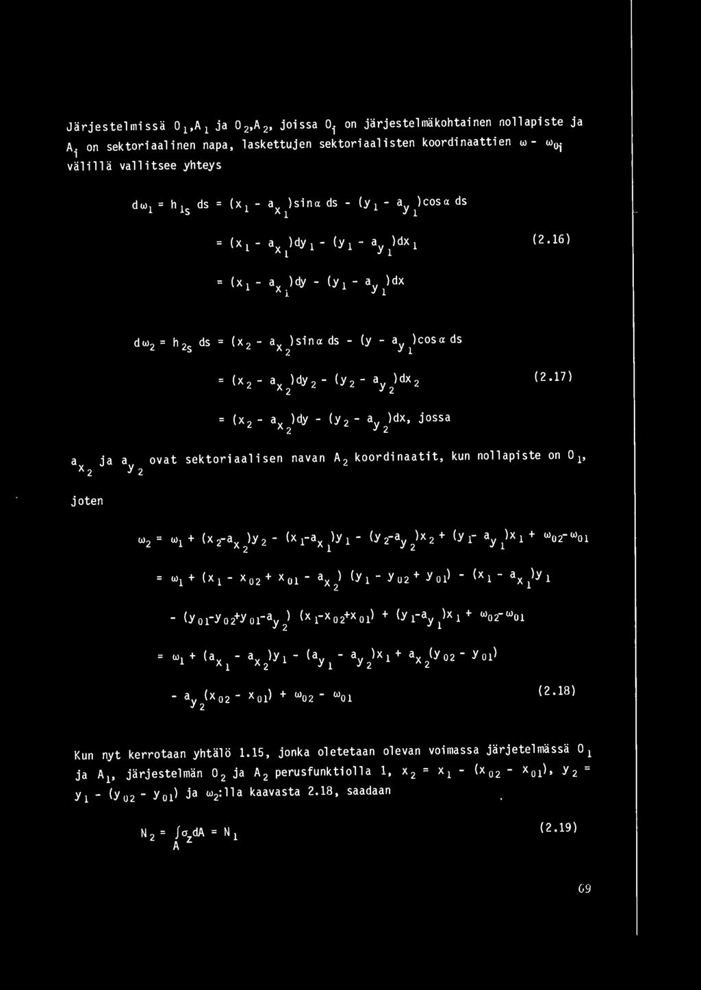 17) = (x 2 - ax )dy - (y 2 - a )dx, jossa 2 y 2 a ja a ovat sektoriaalisen navan A 2 koordinaatit, kun nollapiste on Ol' X 2 y 2 joten ( 2.18) Kun nyt kerrotaan yhtalo 1.