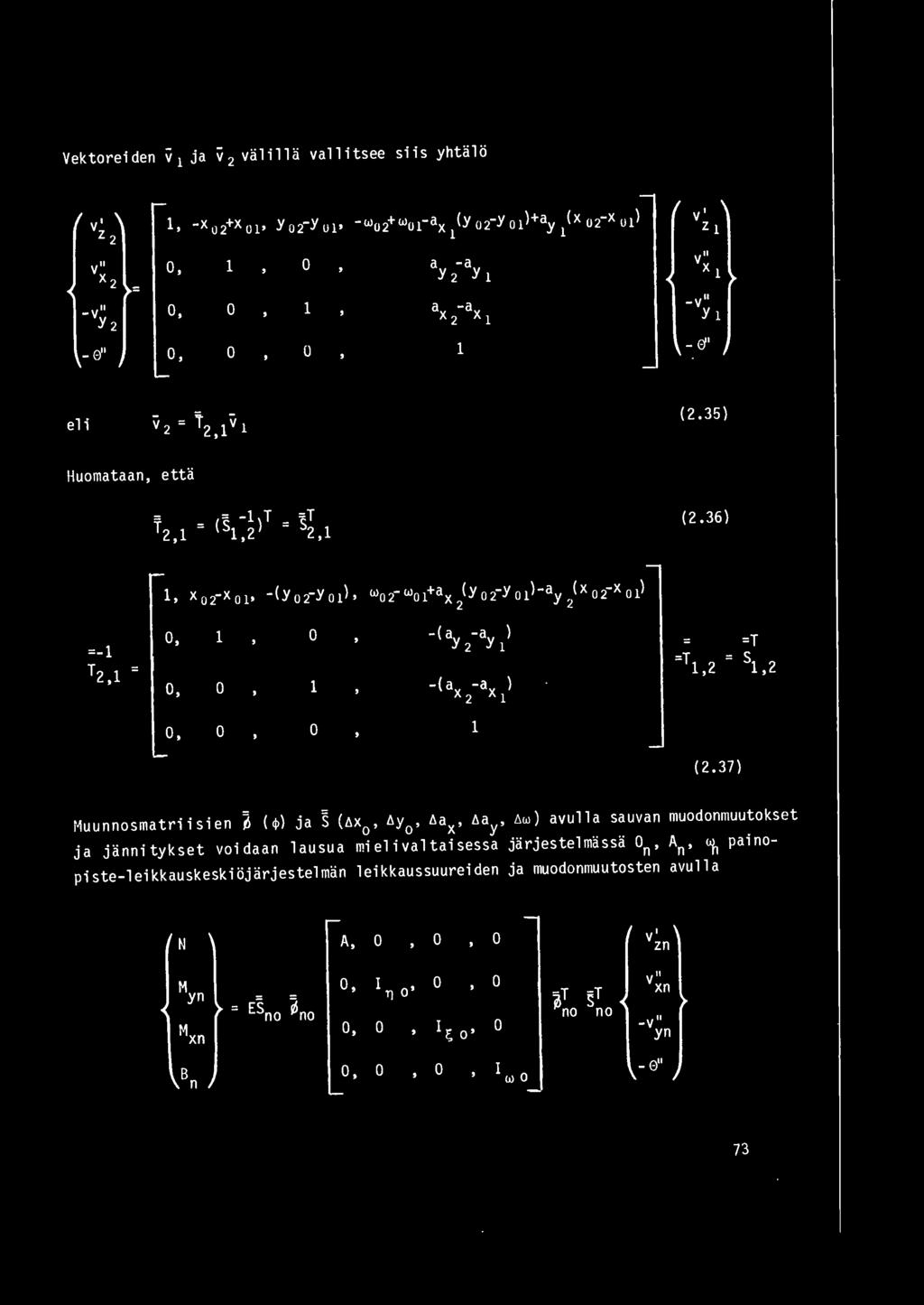 37) i~uunnosmatriisien ~ ( ) ja S (t~x, t>y, 6ax, 6ay, t>w ) avulla sa uvan muodonmuutok set ja jannitykset voidaan lausu a mielivaltaisessa jarjestelmassa On, An,