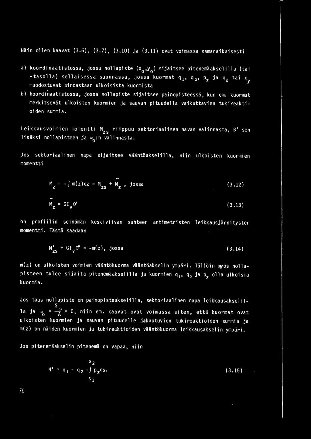 stuvat ainoa staan ulkoisista kuormista b) koordi~aatistossa, jossa noll api ste sijaitsee painopisteessa, kun em.