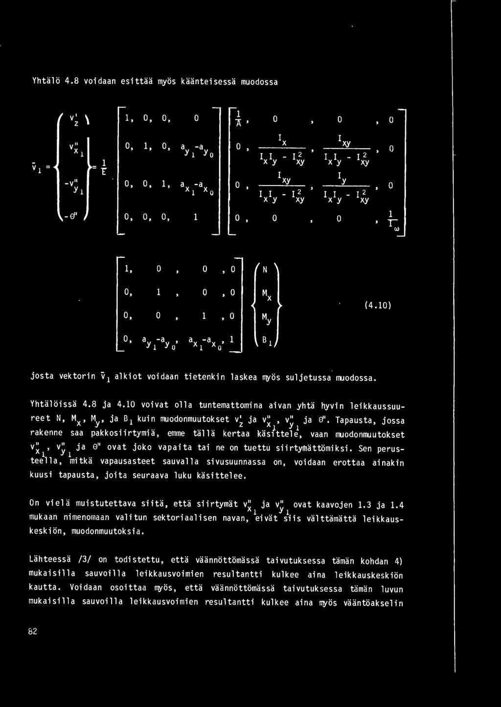 - ",,, ' 1 ' r w 1' N, ~1 X, 1 My (4. 1), ay l- ay o' ax -ax ' 1 B 1 1 josta vektorin v 1 alkiot voidaan tietenkin laskea ~os suljetussa muodossa. Yhtaloissa 4.8 ja 4.