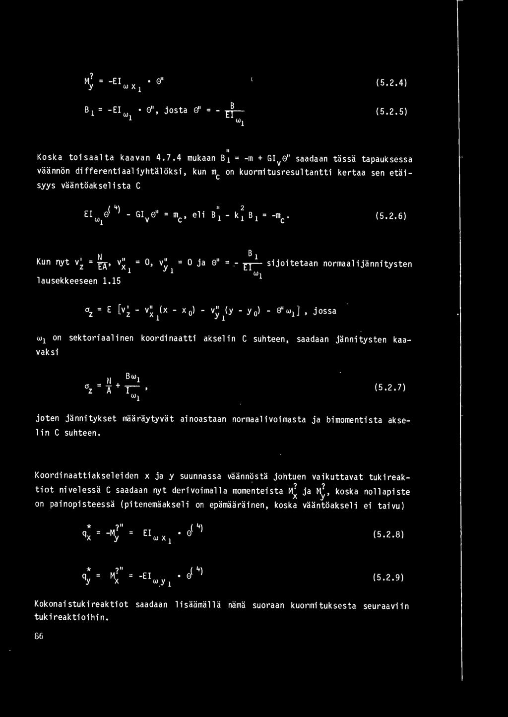 15, v" ja e" y 1 B 1 - rr-- sijoitetaan normaalijannitysten w1 a= E [v'- v" (x - x )- vy" Z Z X 1 (y - y ) - Ef'w 1 ], jossa 1 sektoriaal i nen koordi naatti aksel in C suhteen, saadaan jannitysten