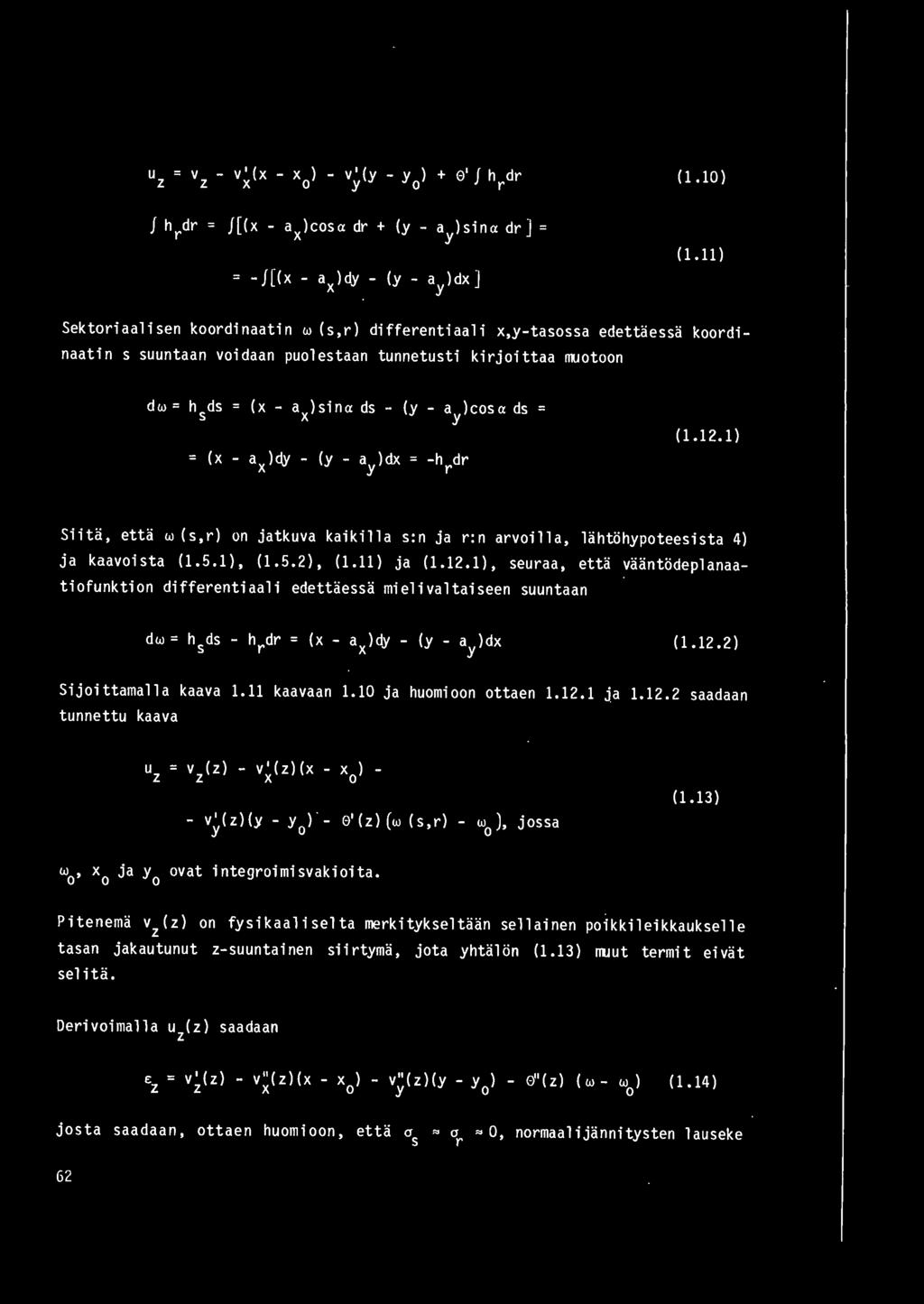 12.1 ) Siita, etta w (s,r) on jatkuva kaikilla s:n ja r:n arvoilla, lahtohypoteesista 4) ja kaavoista (1.5. 1), (1.5. 2), (1.11) ja (1.12.1), seuraa, etta vaantodeplanaatiofunktion differentiaali edettaessa mielivaltaiseen suuntaan dw = h ds - h dr 5 = (x - a )dy - r x y (y - a )dx (1.