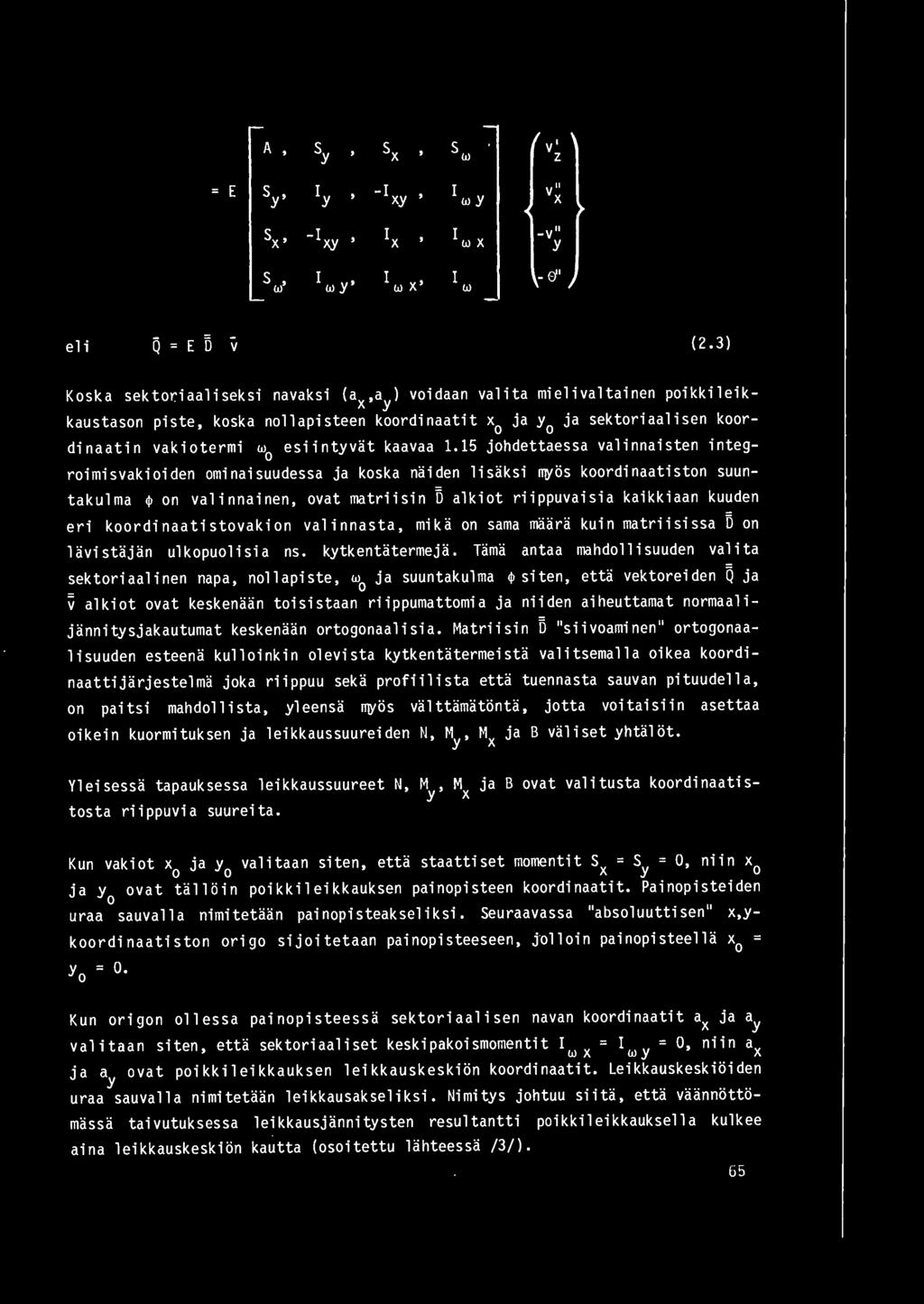 1.15 johdettaessa valinnaisten integroimisvakioiden ominaisuudessa ja koska naiden lisaksi rryos koordinaatiston suuntakulma 4l on val innainen, ovat matriisin 5 alkiot riippuvaisia kaikkiaan kuuden