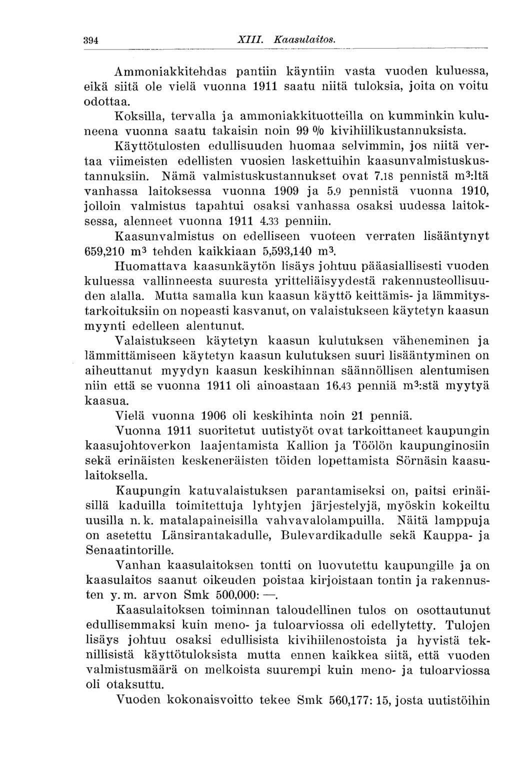 394 XIII. Kaasulaitos. Ammoniakkitehdas pantiin käyntiin vasta vuoden kuluessa, eikä siitä ole vielä vuonna 1911 saatu niitä tuloksia, joita on voitu odottaa.