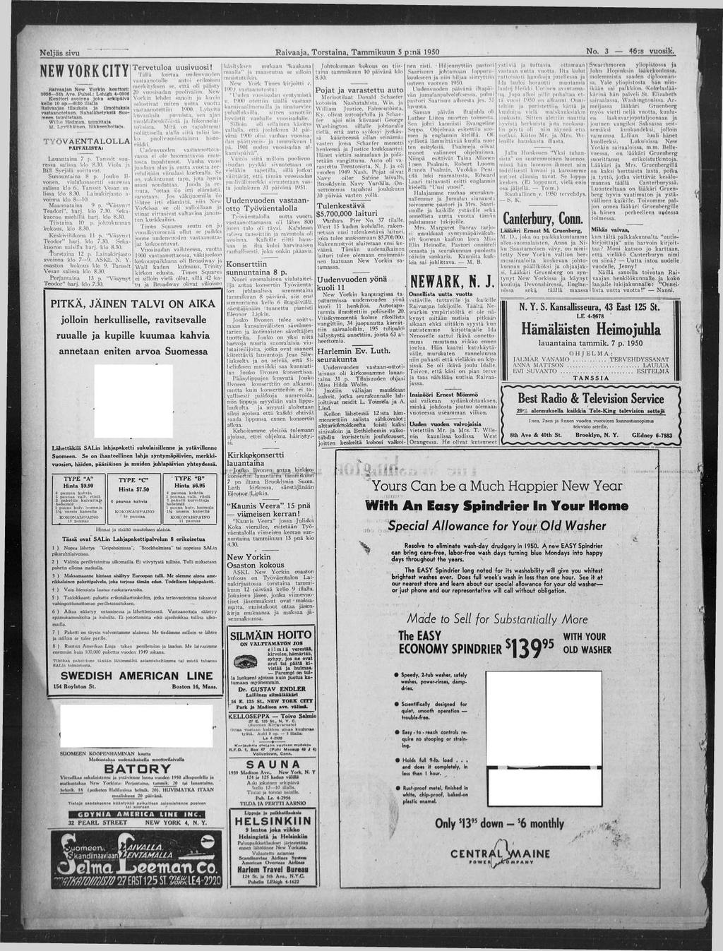 N e ljä s siv u t N E W Y O R K C IT Y Haivnajan New Yorkin konttori: 4056 5th Ave. Puhel.: Lehigh 4-0908 Konttori avoinna joka arkipäivä kello 10 ap.