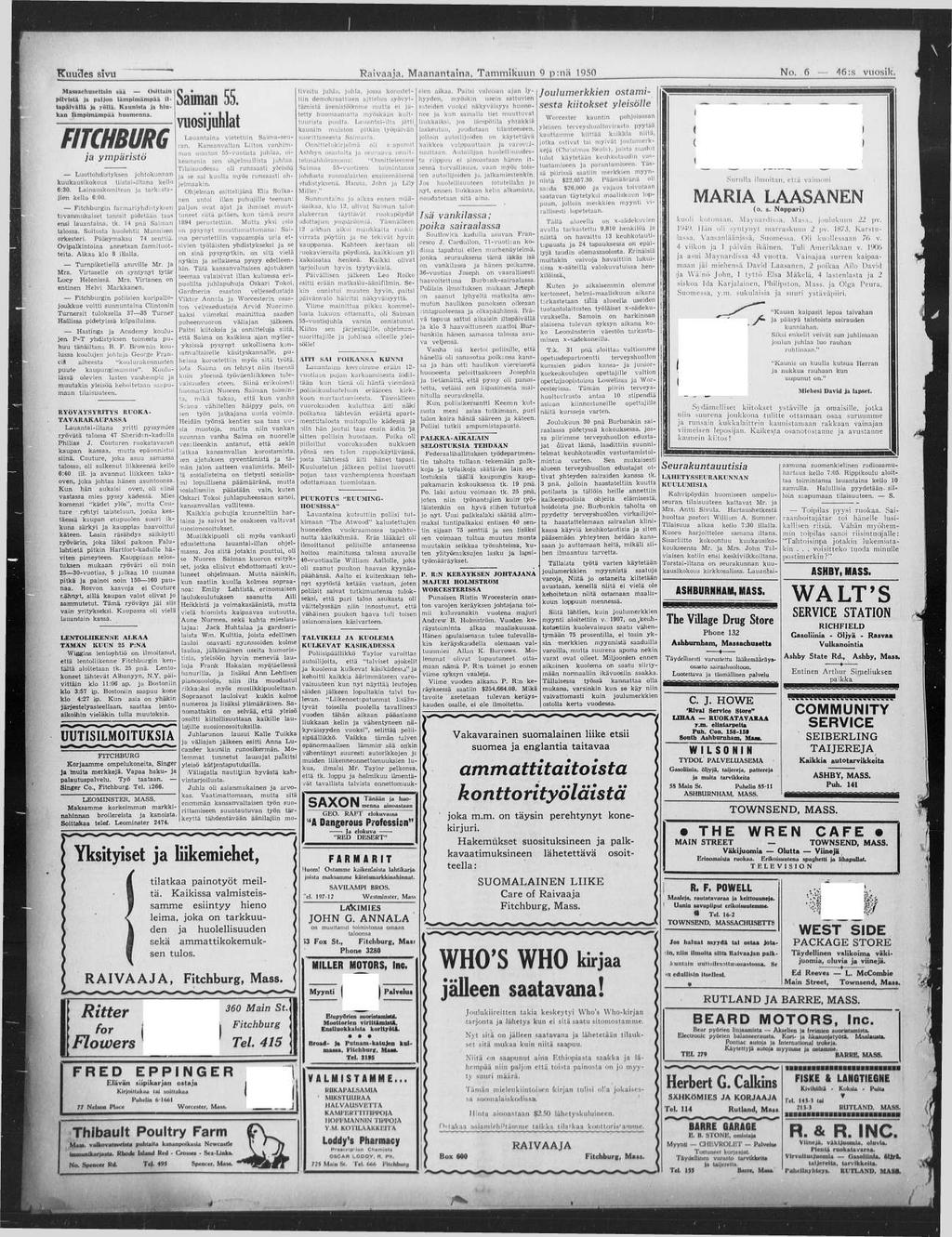 K u u c lc s siv u Raivaaja, M aanantaina, Tam m ikuun 9 p:nä 1950 N o. 6 46:s vuosik. Massachusettsin sää Osittain l pilvistä ja paljon lämpiinämpää il- j tapäivällä ja yöllä.