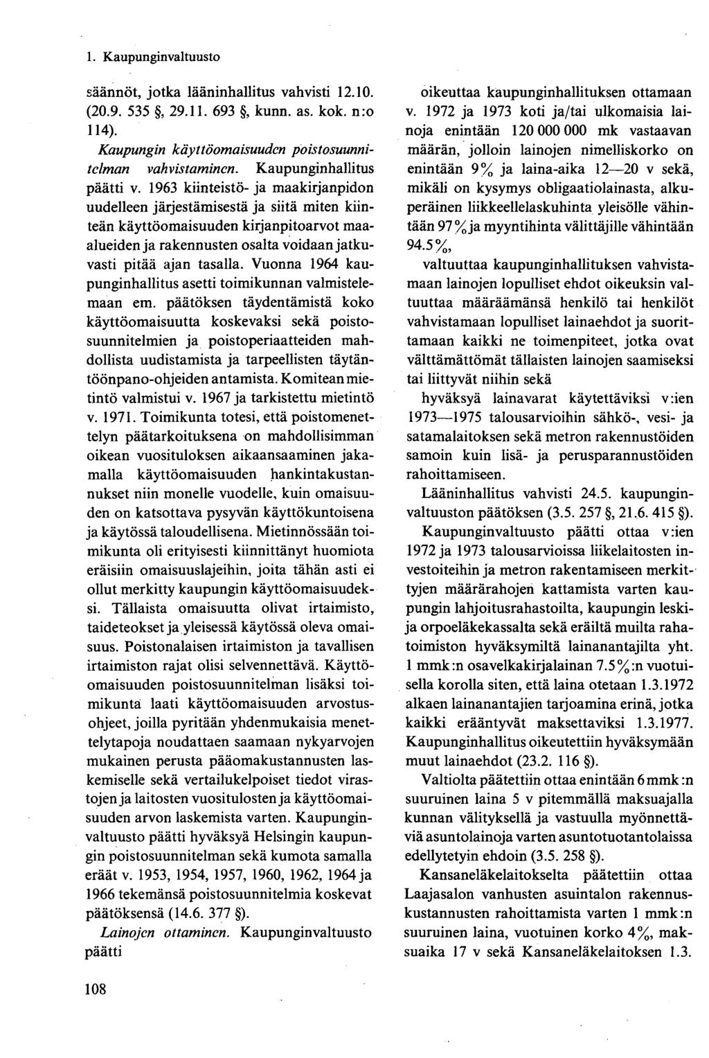 säännöt, jotka lääninhallitus vahvisti 12.10. (20.9. 535, 29.11. 693, kunn. as. kok. n:o 114). Kaupungin käyttöomaisuuden poistosuunnitelman vah vistaminen. Kaupunginhallitus päätti v.