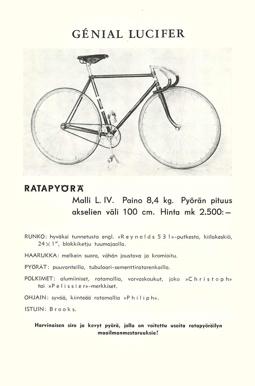 GENIAL LUCIFER RATAPYORÄ Malli L. IV. Paino 8,4 kg. Pyörän pituus akselien väli 100 cm. Hinta mk 2.500: RUNKO; hyväksi tunnetusta engl.