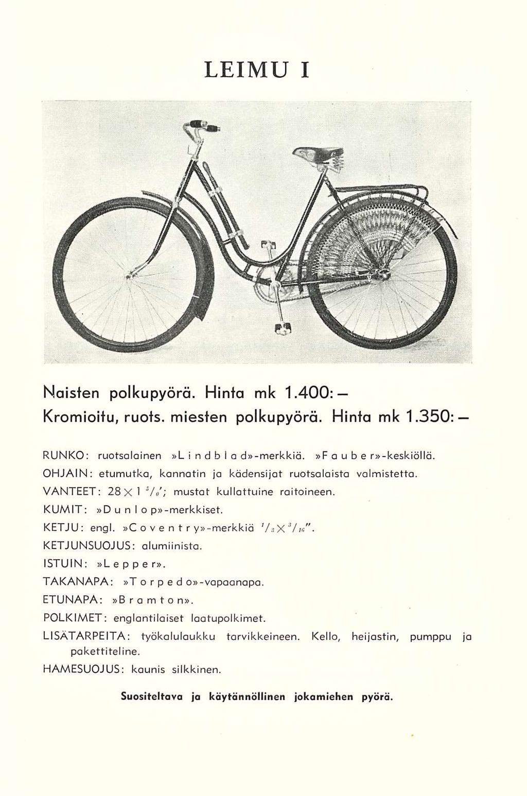 LEIMU I Naisten polkupyörä. Hinta mk 1.400: Kromioitu, ruots. miesten polkupyörä. Hinta mk 1.350: RUNKO: ruotsalainen»l i ndb I a d»-merkkiä.»f au b e r»-keskiöllä.