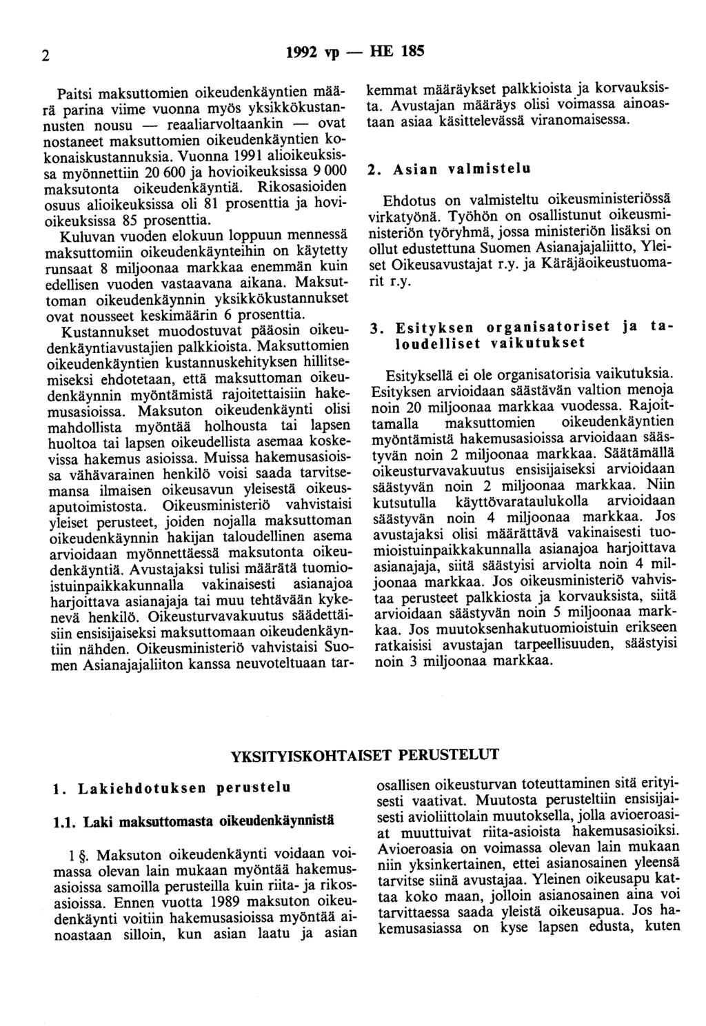 2 1992 vp - HE 185 Paitsi maksuttomien oikeudenkäyntien määrä parina viime vuonna myös yksikkökustannusten nousu - reaaliarvoltaankin - ovat nostaneet maksuttomien oikeudenkäyntien