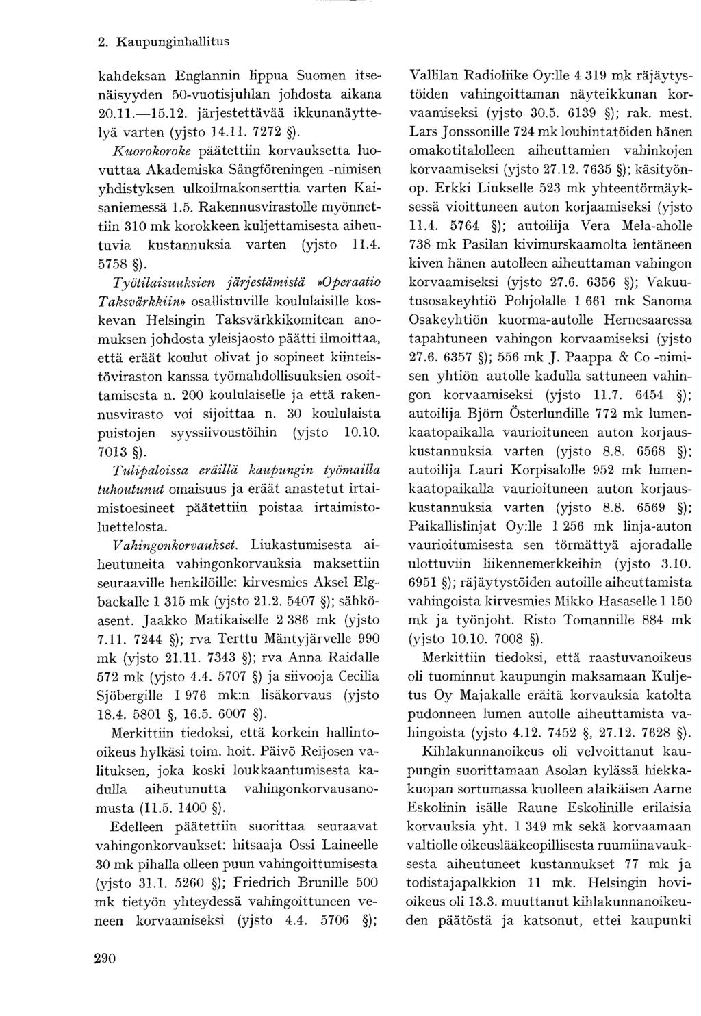 kahdeksan Englannin lippua Suomen itsenäisyyden 50-vuotisjuhlan johdosta aikana 20.11. 15.12. järjestettävää ikkunanäyttelyä varten (yjsto 14.11. 7272 ).