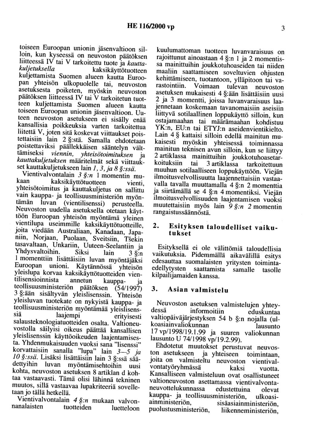 HE 116/2000 vp 3 toiseen Euroopan unionin jäsenvaltioon silloin, kun kyseessä on neuvoston päätöksen liitteessä IV tai V tarkoitettu tuote ja kauttakuljetuksella kaksikäyttötuotteen kuljettamista