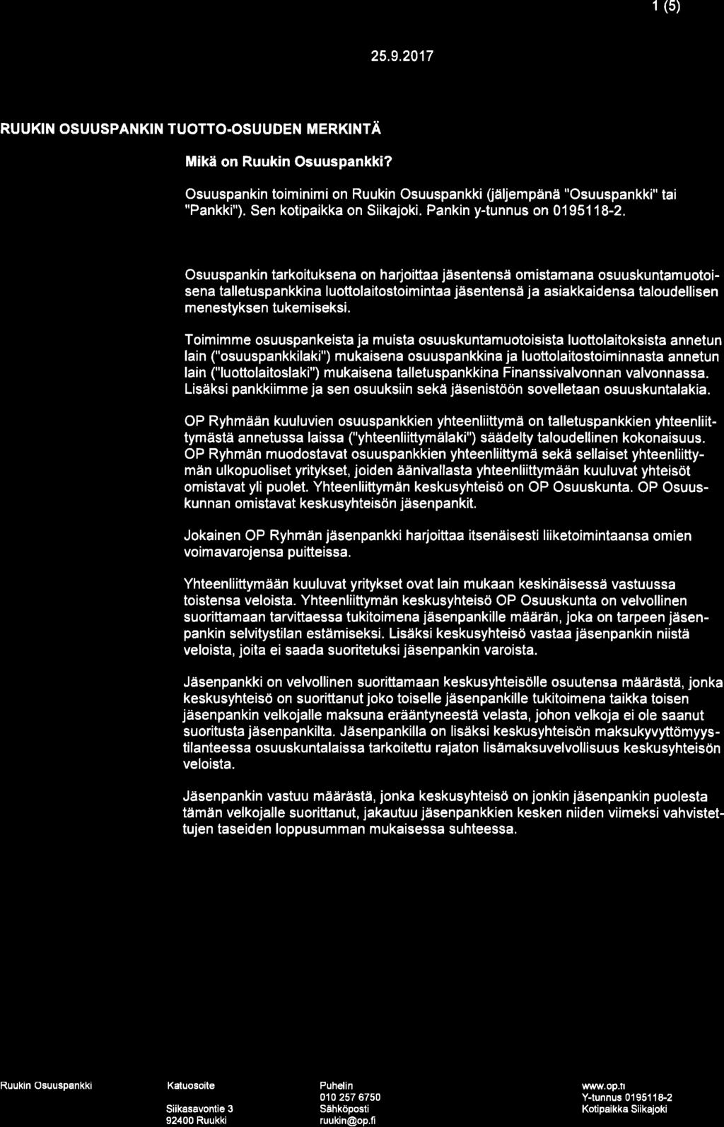 oo 1 (5) RUUKIN OSUUSPANKIN TUOTTO.OSUUDEN MERKNTÄ Mikä on Ruukin Osuuspnkki? Osuuspnkin toiminimi on Ruukin Osuuspnkki (äljempänä "Osuuspnkki" ti "Pnkki"). Sen kotipikk on Siikjoki.