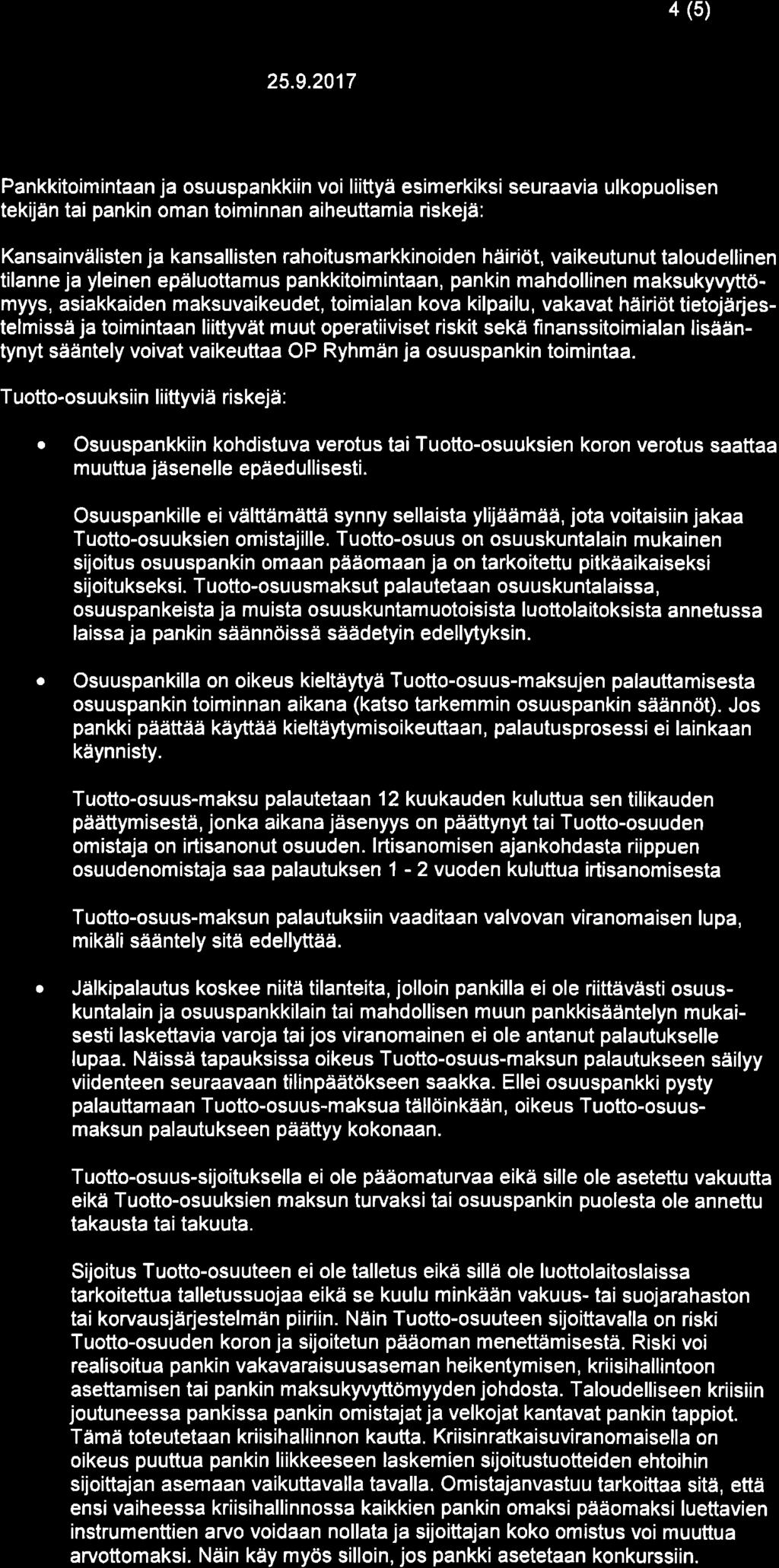 4 (5) Pnkkitoimintn j osuuspnkkiin voi liittyä esimerkiksi seurvi ulkopuolisen tekijän ti pnkin omn toiminnn iheuttmi riskejä: Knsinvälisten j knsllisten rhoitusmrkkinoiden häiriöt, vikeutunut