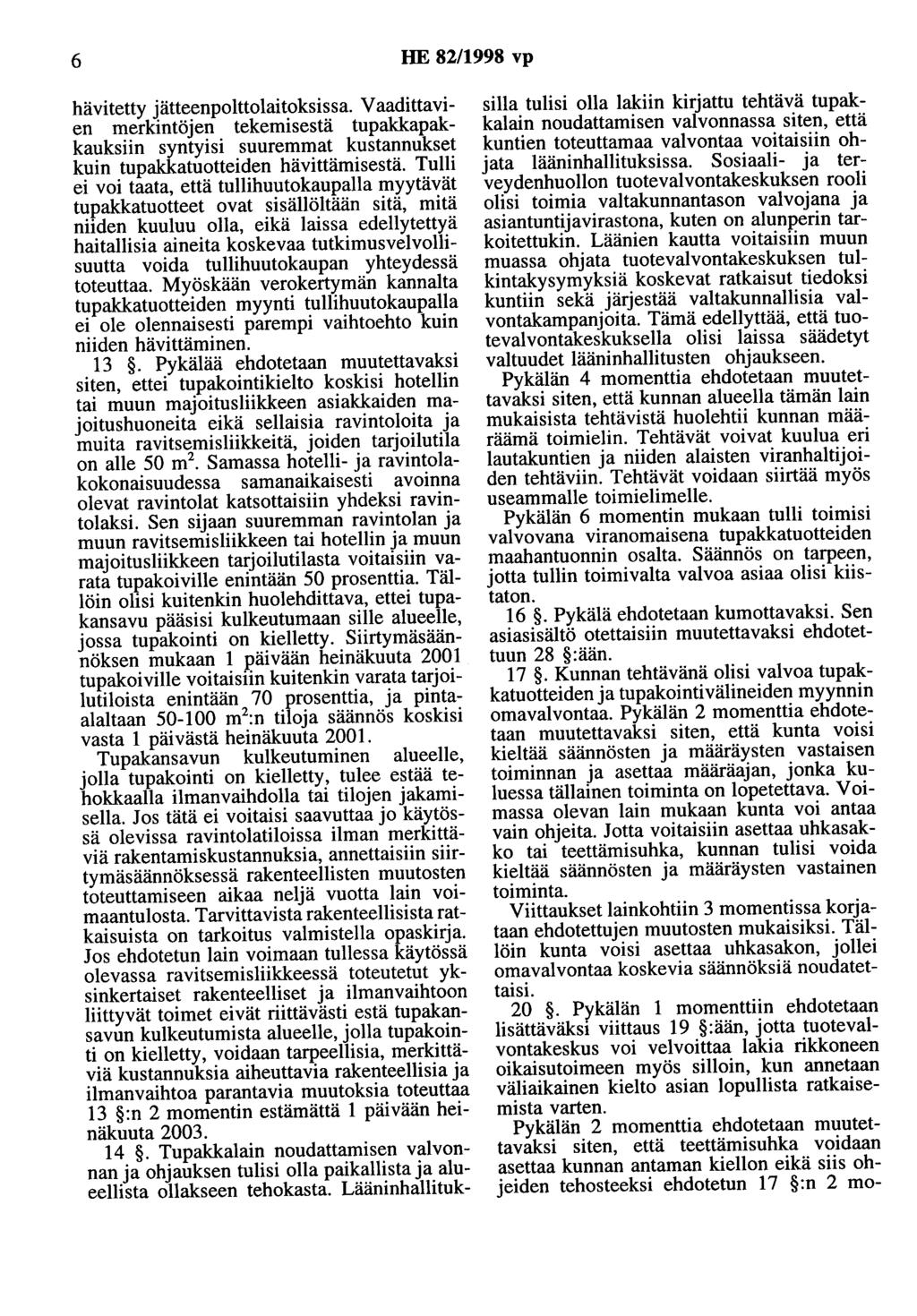 6 HE 82/1998 vp hävitetty jätteenpolttolaitoksissa. V aadittavien merkintöjen tekemisestä tupakkapakkauksiin syntyisi suuremmat kustannukset kuin tupakkatuotteiden hävittämisestä.