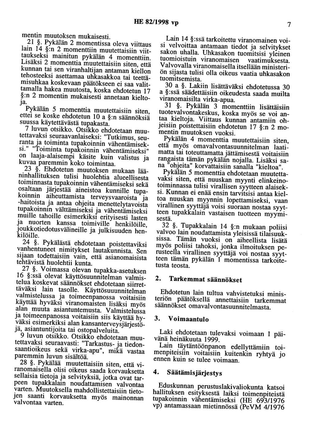 HE 82/1998 vp 7 mentin muutoksen mukaisesti. 21. Pykälän 2 momentissa oleva viittaus lain 14 :n 2 momenttiin muutettaisiin viittaukseksi mainitun pykälän 4 momenttiin.