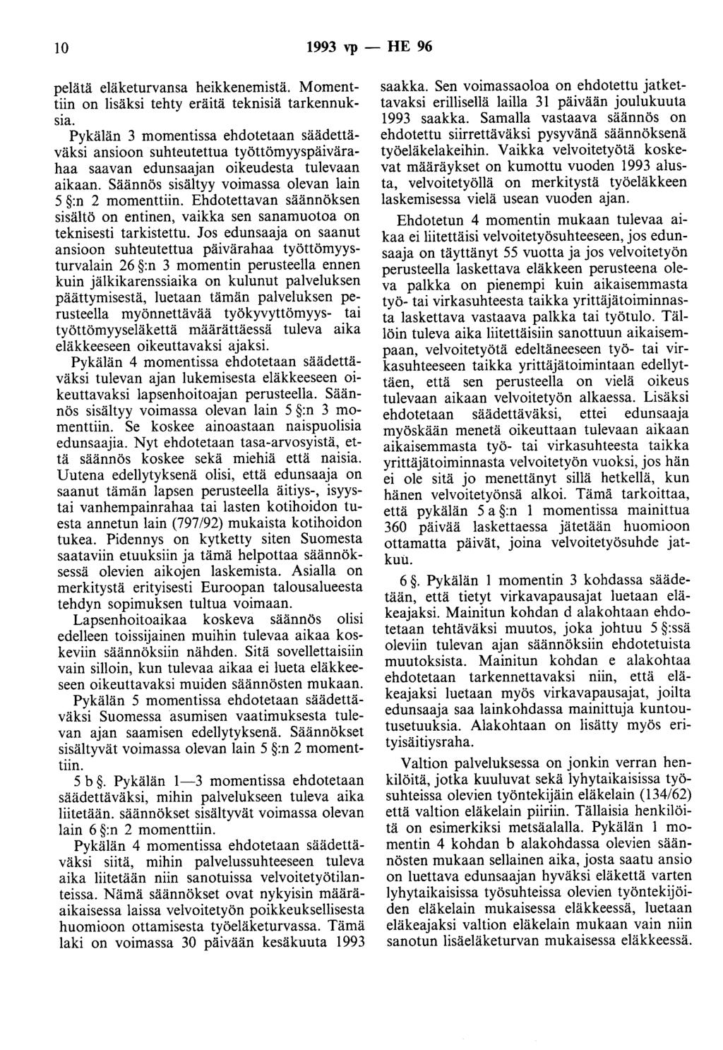 10 1993 vp - HE 96 pelätä eläketurvansa heikkenemistä. Momenttiin on lisäksi tehty eräitä teknisiä tarkennuksia.