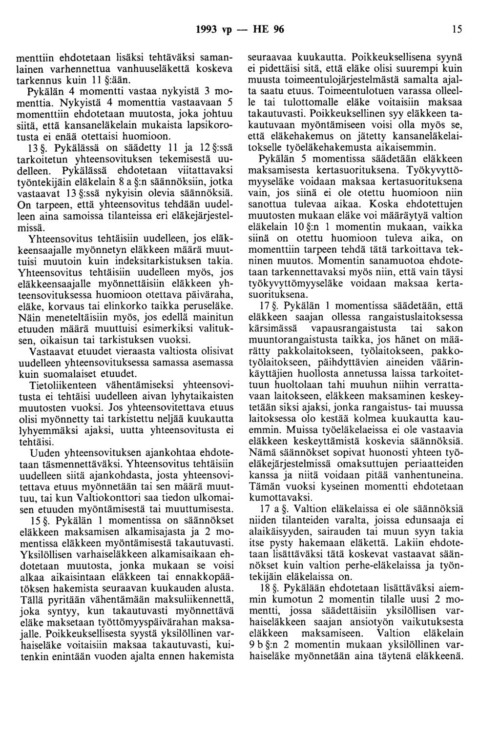 1993 vp - HE 96 15 menttiin ehdotetaan lisäksi tehtäväksi samanlainen varhennettua vanhuuseläkettä koskeva tarkennus kuin 11 :ään. Pykälän 4 momentti vastaa nykyistä 3 momenttia.