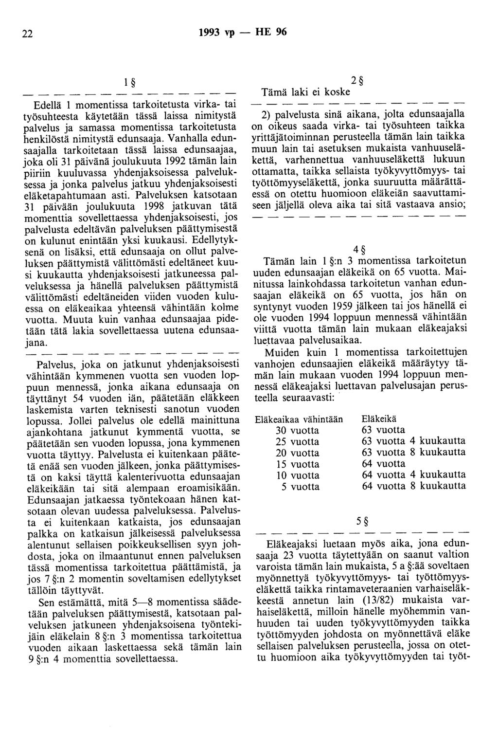 22 1993 vp - HE 96 1 Edellä 1 momentissa tarkoitetusta virka- tai työsuhteesta käytetään tässä laissa nimitystä palvelus ja samassa momentissa tarkoitetusta henkilöstä nimitystä edunsaaja.