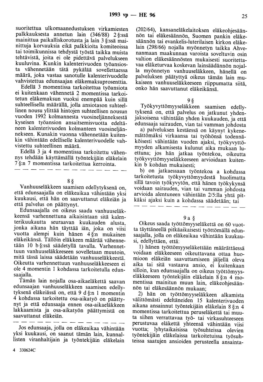 1993 vp - HE 96 25 suoritettua ulkomaanedustuksen virkamiesten palkkauksesta annetun lain (346/88) 2 :ssä mainittua paikalliskorotusta ja lain 3 :ssä mainittuja korvauksia eikä palkkioita komiteoissa