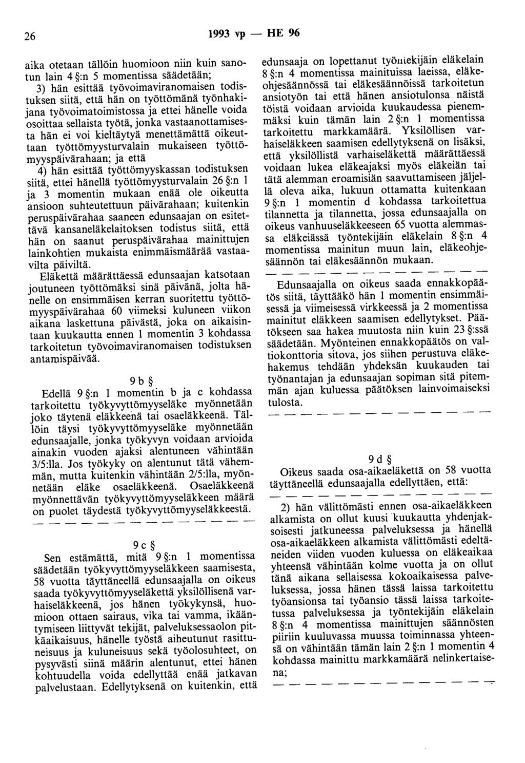 26 1993 vp - HE 96 aika otetaan tällöin huomioon niin kuin sanotun lain 4 :n 5 momentissa säädetään; 3) hän esittää työvoimaviranomaisen todistuksen siitä, että hän on työttömänä työnhakijana