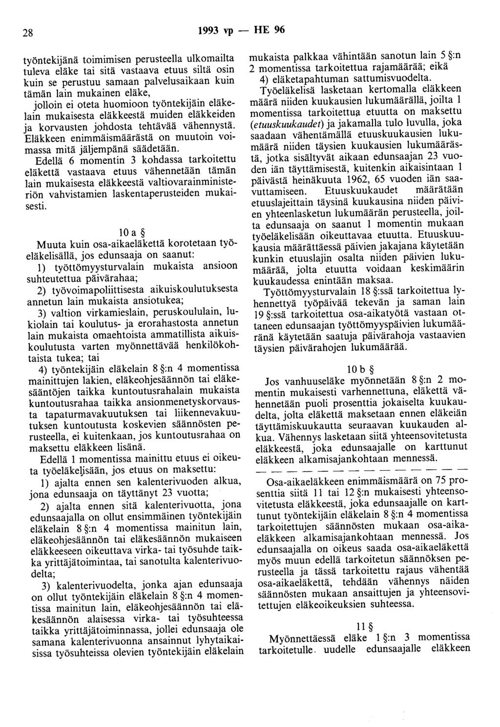 28 1993 vp - HE 96 työntekijänä toimimisen perusteella ulkomailta tuleva eläke tai sitä vastaava etuus siltä osin kuin se perustuu samaan palvelusaikaan kuin tämän lain mukainen eläke, jolloin ei