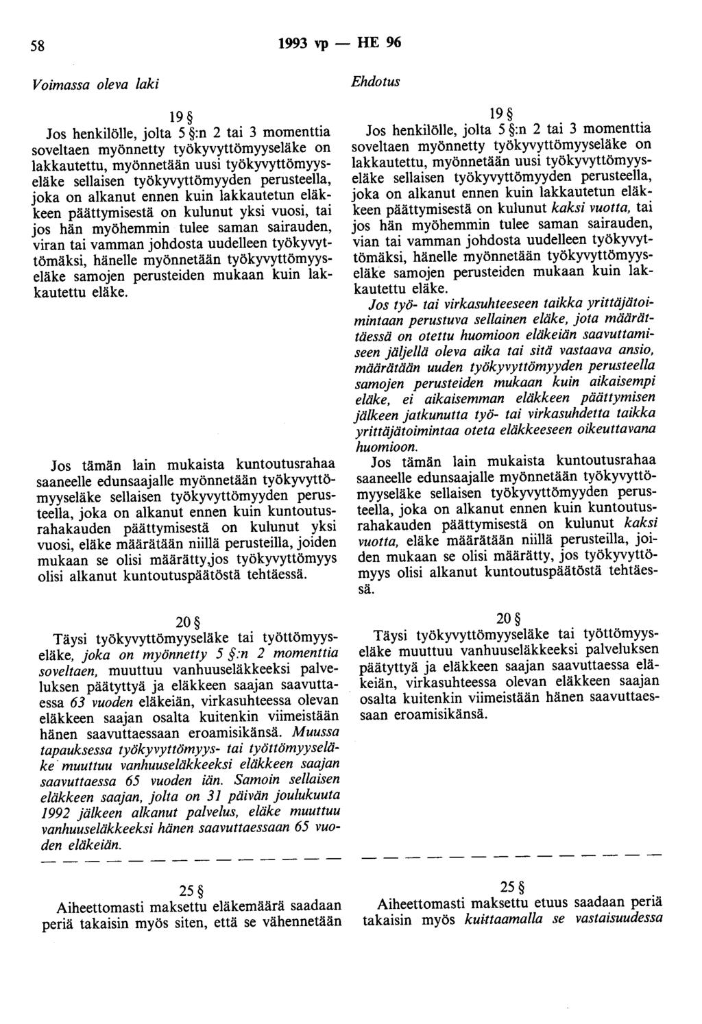 58 1993 vp - HE 96 Voimassa oleva laki 19 Jos henkilölle, jolta 5 :n 2 tai 3 momenttia soveltaen myönnetty työkyvyttömyyseläke on lakkautettu, myönnetään uusi työkyvyttömyyseläke sellaisen