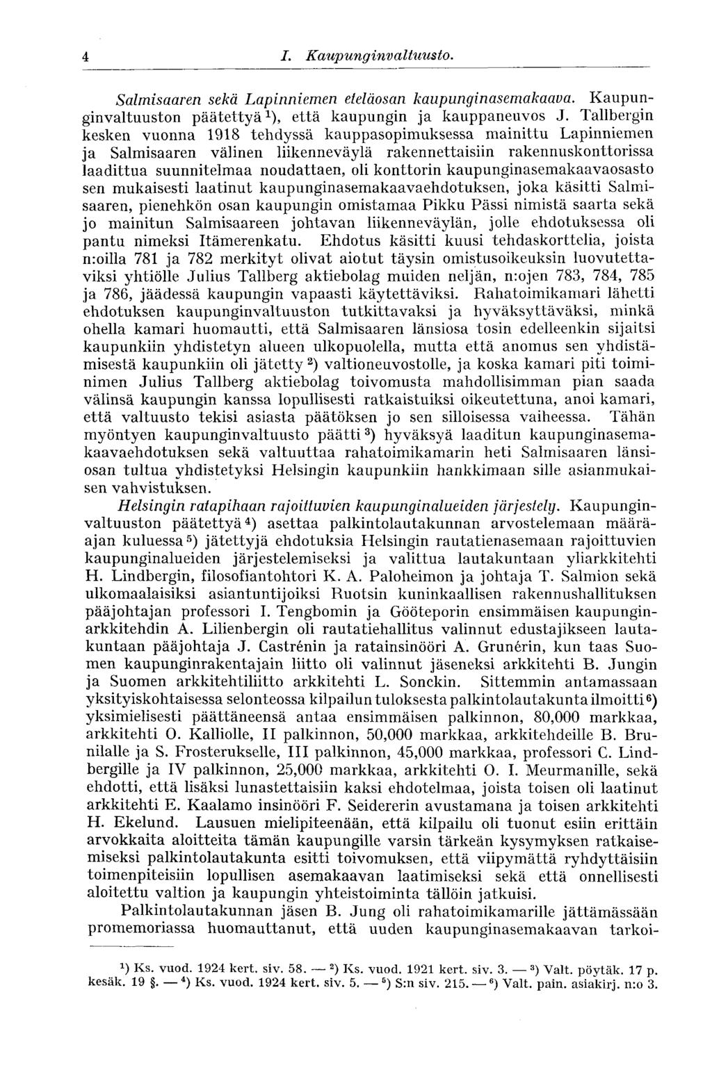 4 I. Kaupunginvaltuusto. Salmisaaren sekä Lapinniemen eteläosan kaupunginasemakaava. Kaupunginvaltuuston päätettyä 1 ), että kaupungin ja kauppaneuvos J.