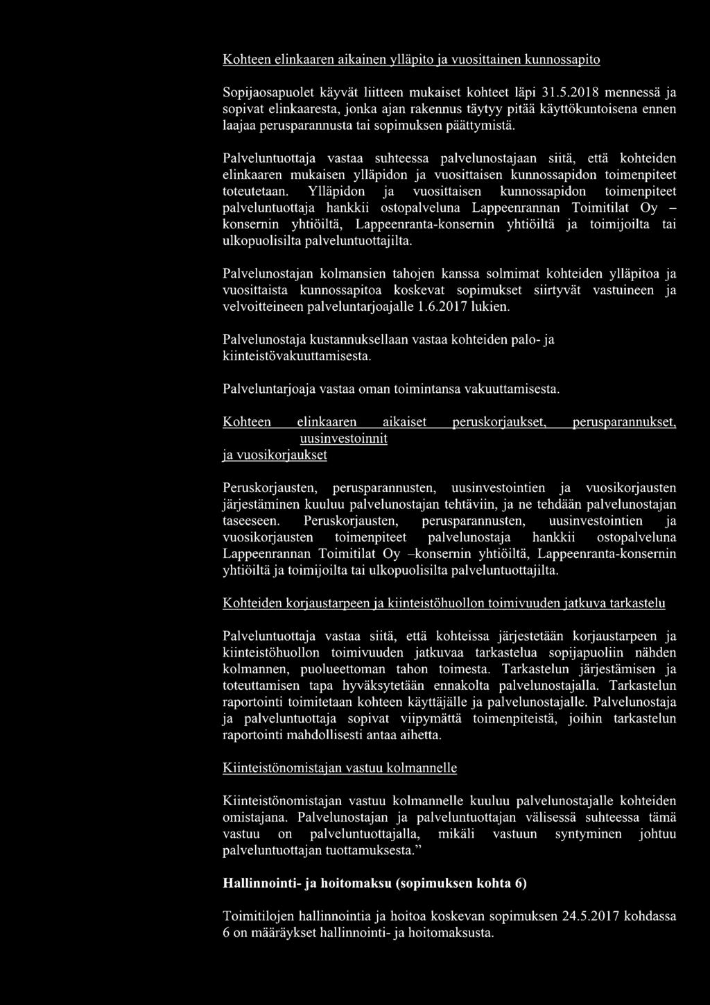 Palveluntuottaja vastaa suhteessa palvelunostajaan siitä, että kohteiden elinkaaren mukaisen ylläpidon ja vuosittaisen kunnossapidon toimenpiteet toteutetaan.