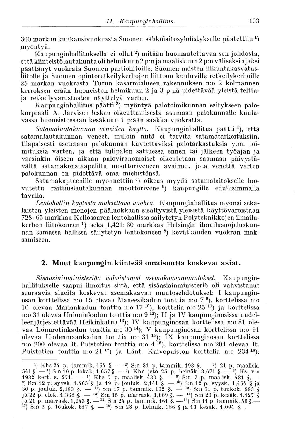 103 II. Kaupunginhallitus. 300 markan kuukausivuokrasta Suomen sähkölaitosyhdistykselle päätettiin myöntyä.