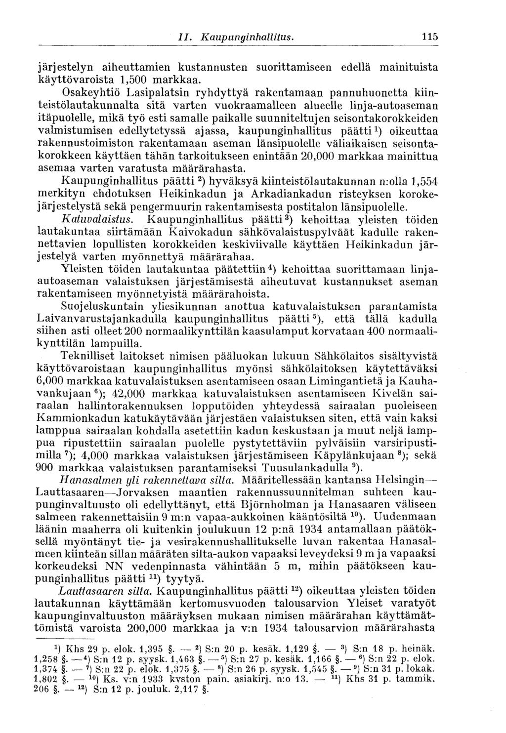 115 II. Kaupunginhallitus. järjestelyn aiheuttamien kustannusten suorittamiseen edellä mainituista käyttövaroista 1,500 markkaa.