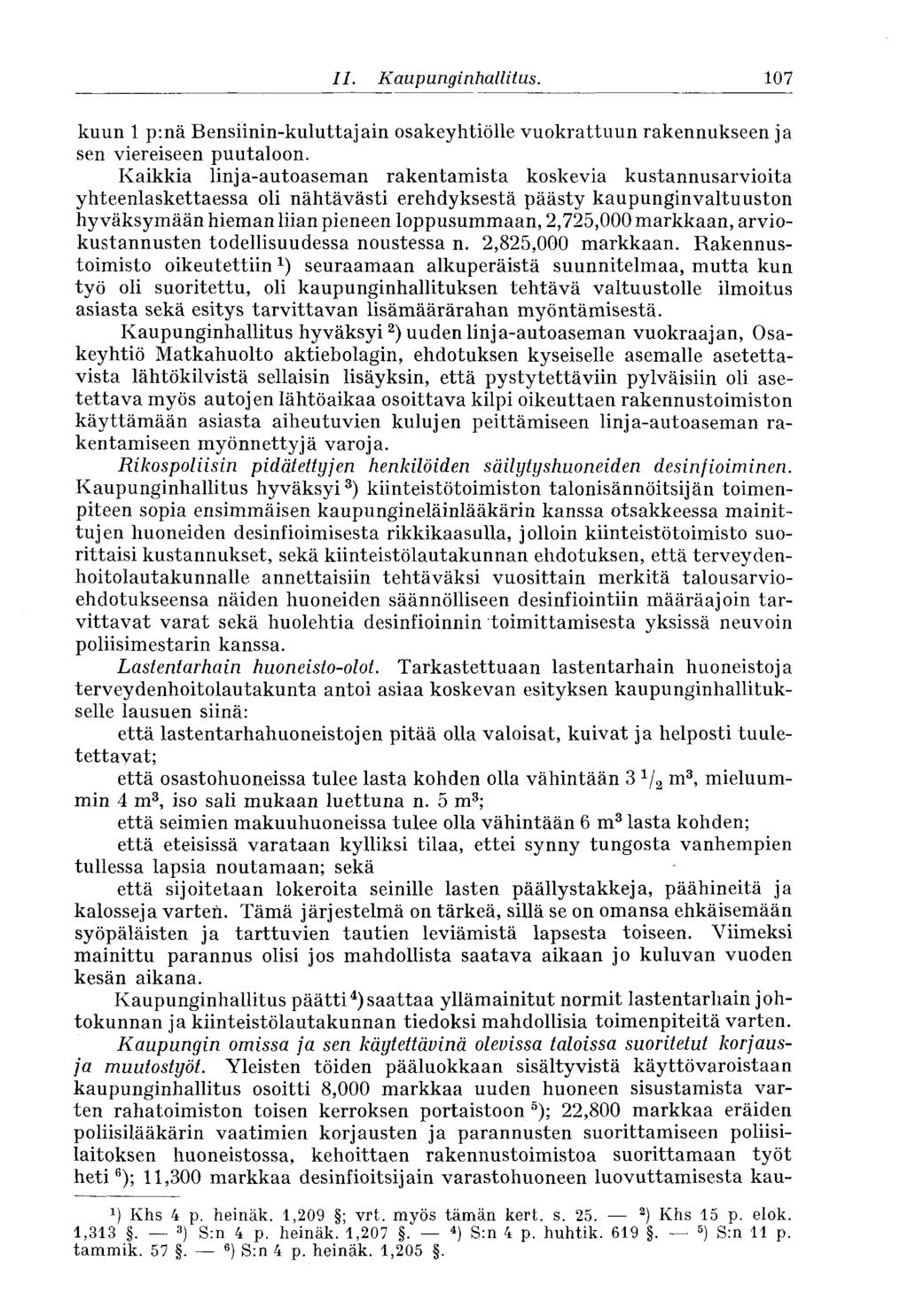 107 II. Kaupunginhallitus. kuun 1 p:nä Bensiinin-kuluttajain osakeyhtiölle vuokrattuun rakennukseen ja sen viereiseen puutaloon.