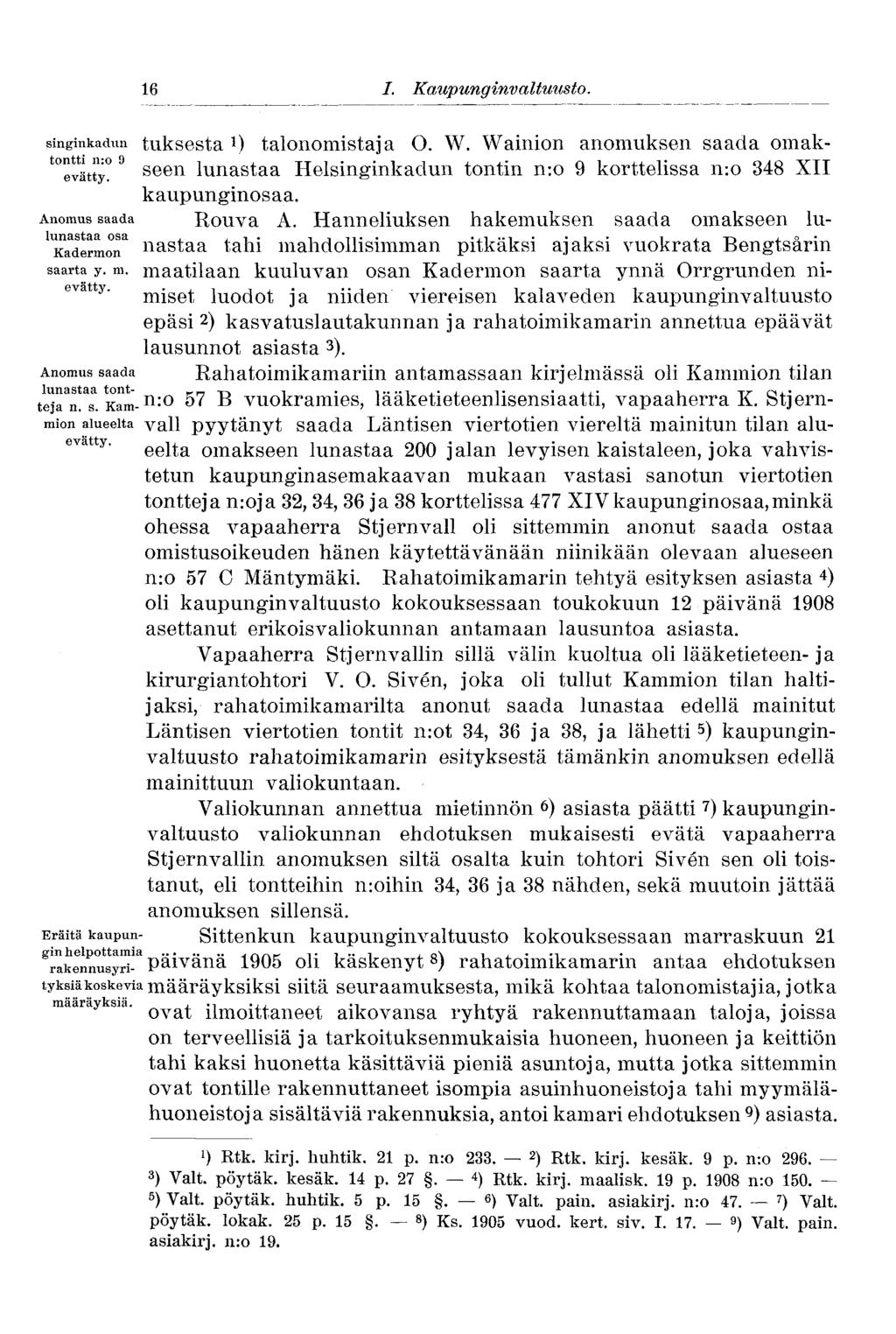 16 I. Kaupunginvaltuusto. singinkadun tuksesta talonomistaja O. W. Wainion anomuksen saada omakontti n:o tontti n:o 9 evätty. geen i unas t aa Helsinginkadun tontin n:o 9 korttelissa n-.