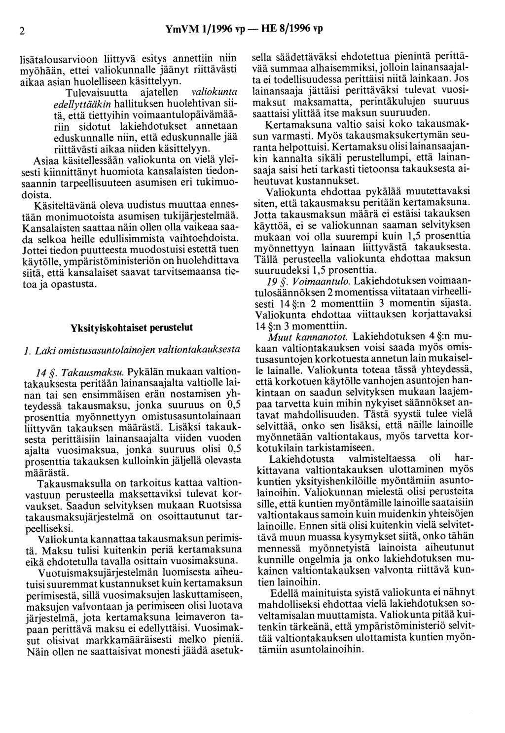 2 YmVM 1/1996 vp- HE 8/1996 vp lisätalousarvioon liittyvä esitys annettiin niin myöhään, ettei valiokunnalle jäänyt riittävästi aikaa asian huolelliseen käsittelyyn.