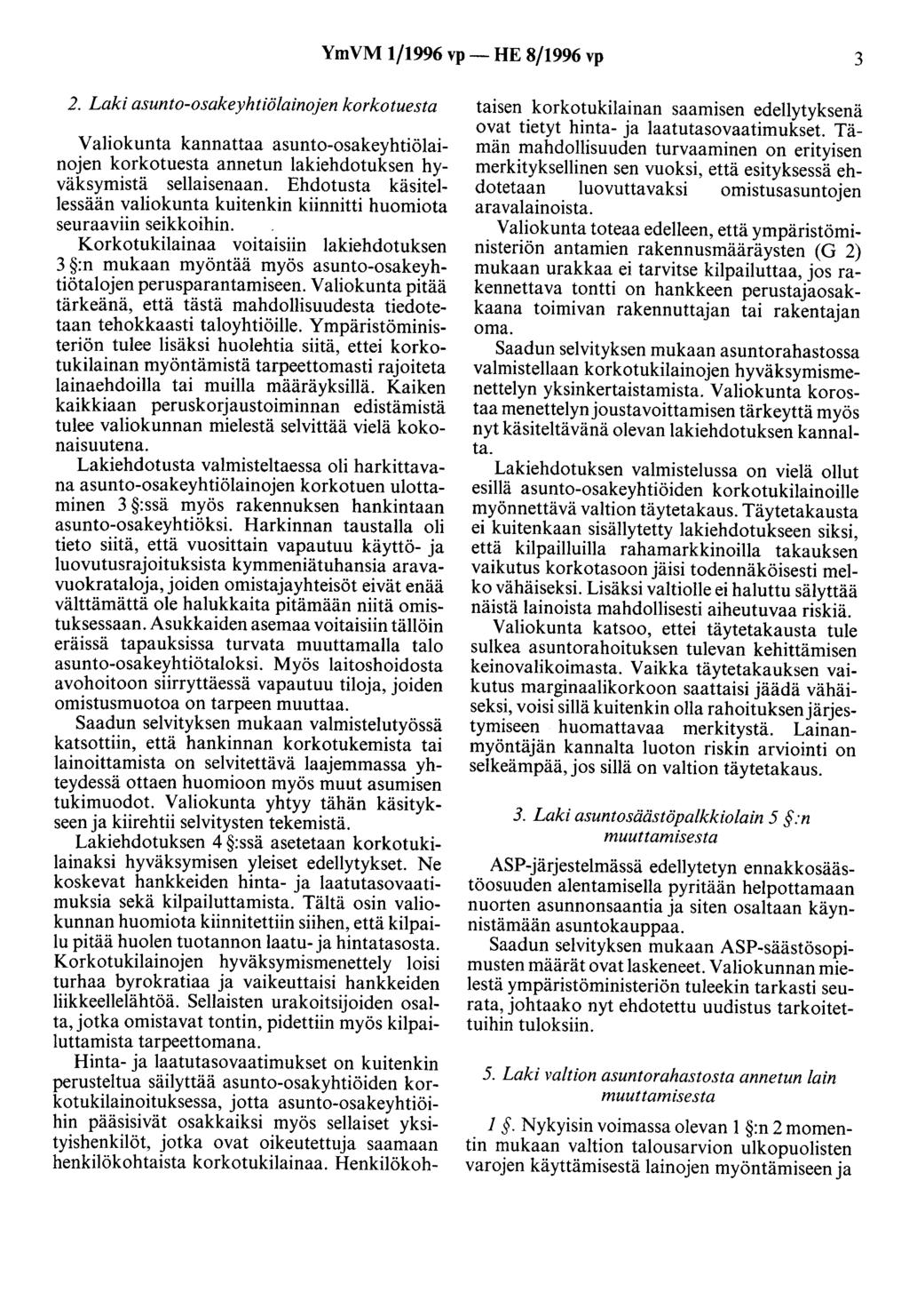 YmVM 1/1996 vp- HE 8/1996 vp 3 2. Laki asunto-osakeyhtiölainojen korkotuesta Valiokunta kannattaa asunto-osakeyhtiölainojen korkotuesta annetun lakiehdotuksen hyväksymistä sellaisenaan.