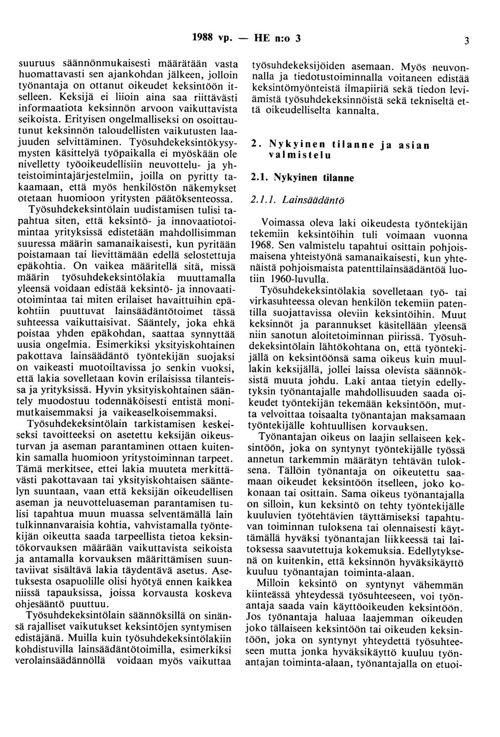 1988 vp. - HE n:o 3 3 suuruus säännönmukaisesti määrätään vasta huomattavasti sen ajankohdan jälkeen, jolloin työnantaja on ottanut oikeudet keksintöön itselleen.