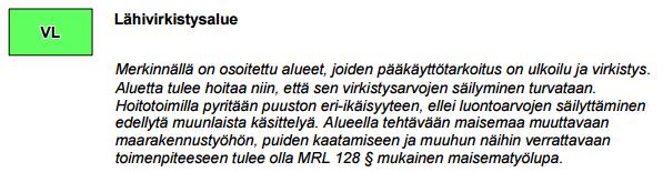 Suunnittelualue on lisäksi osittain lähivirkistysaluetta, jonka maisema on säilytettävä avoimena (VL/ma).