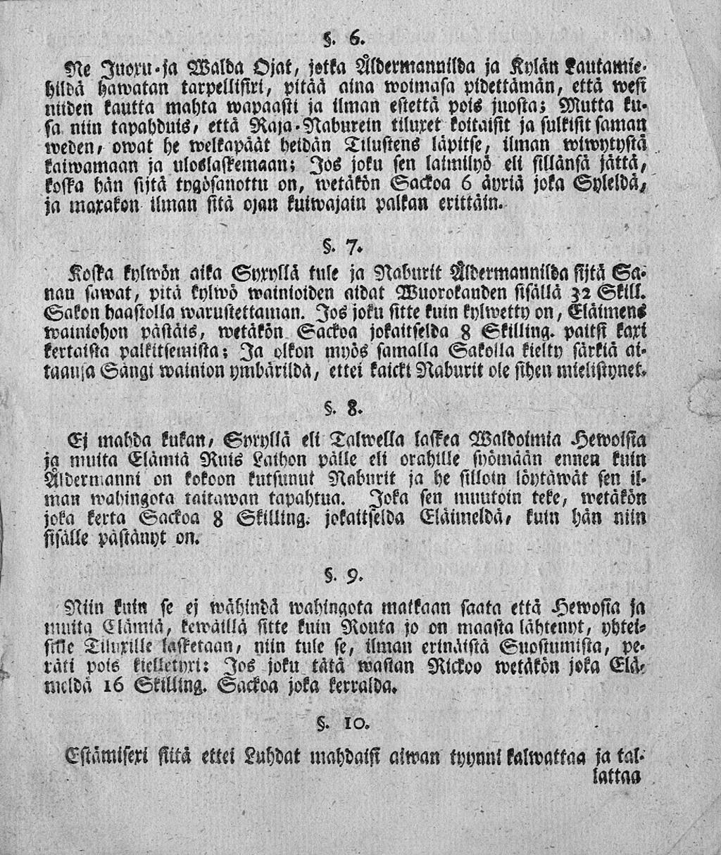 . 6. Ne Juoru «ja Walda Ojat, jstka Aldermannilda ja Kylän kautamie- Hilda hawatan tarpellisirt, pitää aina woimasa pidettämän, etta wesi niiden kautta mahla wapaastt ja ilman estettä pois jlwstaz
