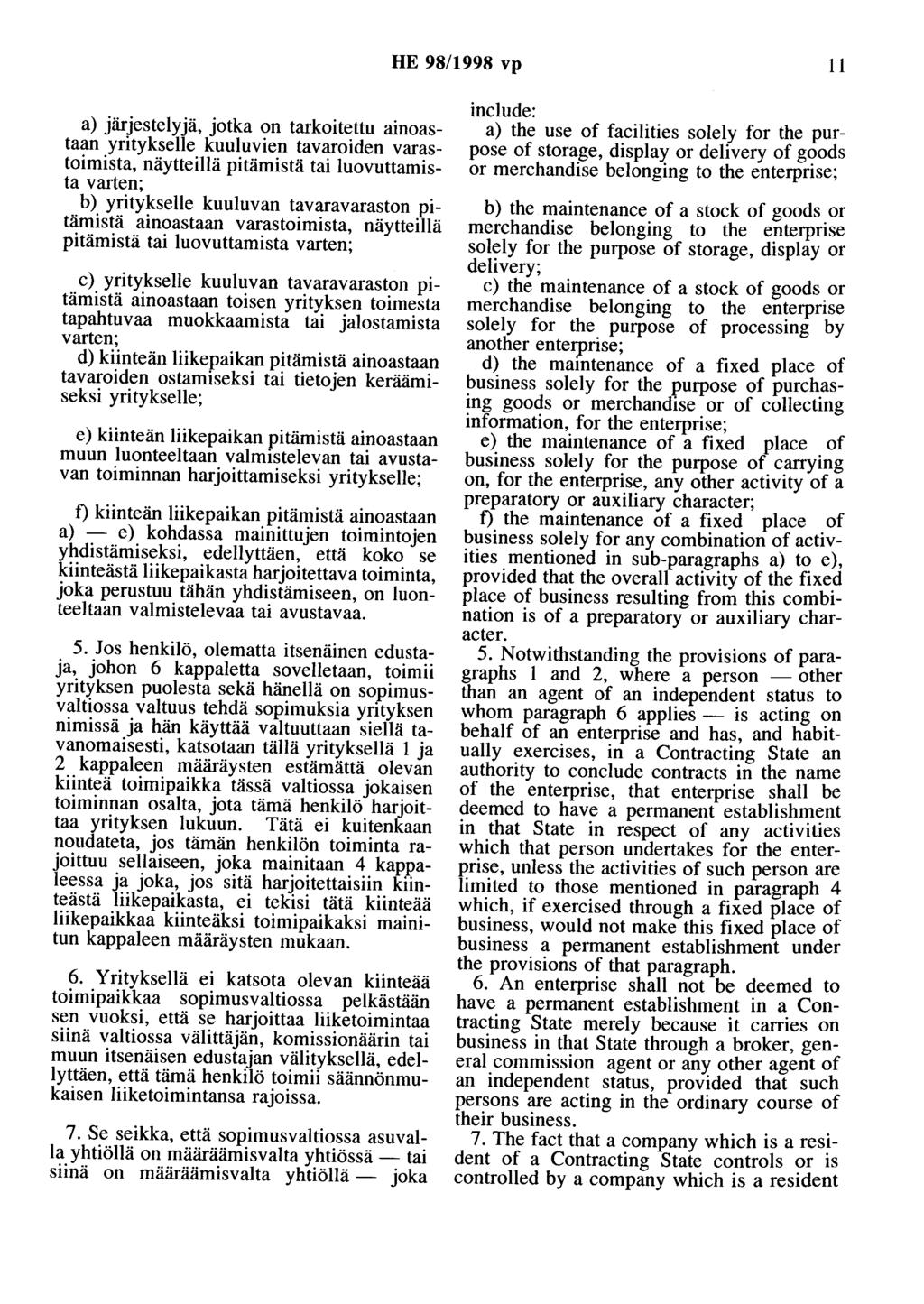 HE 98/1998 vp 11 a) järjestelyjä, jotka on tarkoitettu ainoastaan yritykselle kuuluvien tavaroiden varastoimista, näytteillä pitämistä tai luovuttamista varten; b) yritykselle kuuluvan tavaravaraston