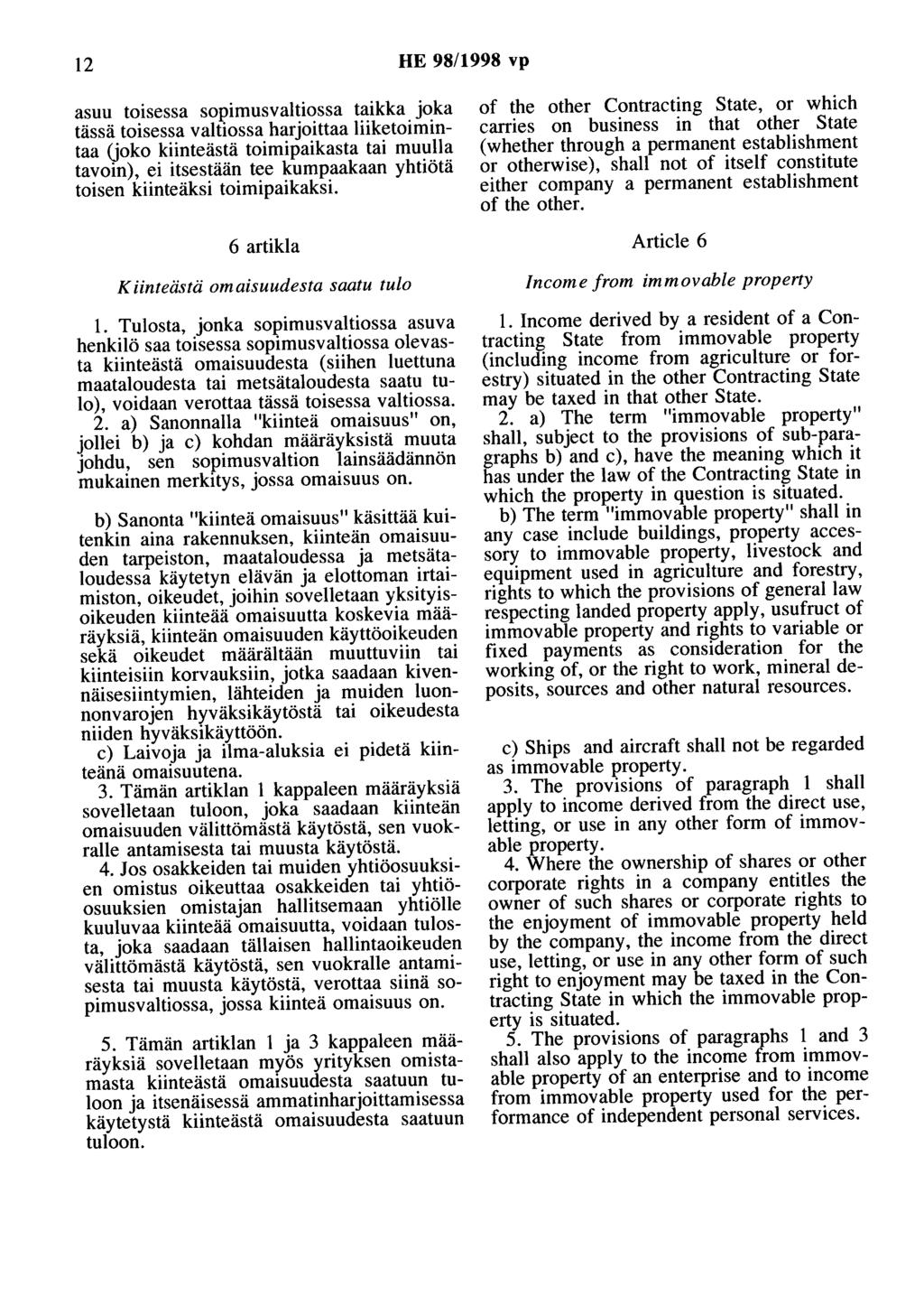 12 HE 98/1998 vp asuu toisessa sopimusvaltiossa taikka joka tässä toisessa valtiossa harjoittaa liiketoimintaa Uoko kiinteästä toimipaikasta tai muulla tavoin), ei itsestään tee kumpaakaan yhtiötä