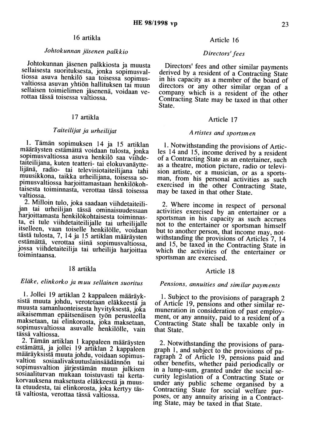 HE 98/1998 vp 23 16 artikla Johtokunnan jäsenen palkkio Johtokunnan jäsenen palkkiosta ja muusta sellaisesta suorituksesta, jonka sopimusvaltiossa asuva henkilö saa toisessa sopimusvaltiossa asuvan