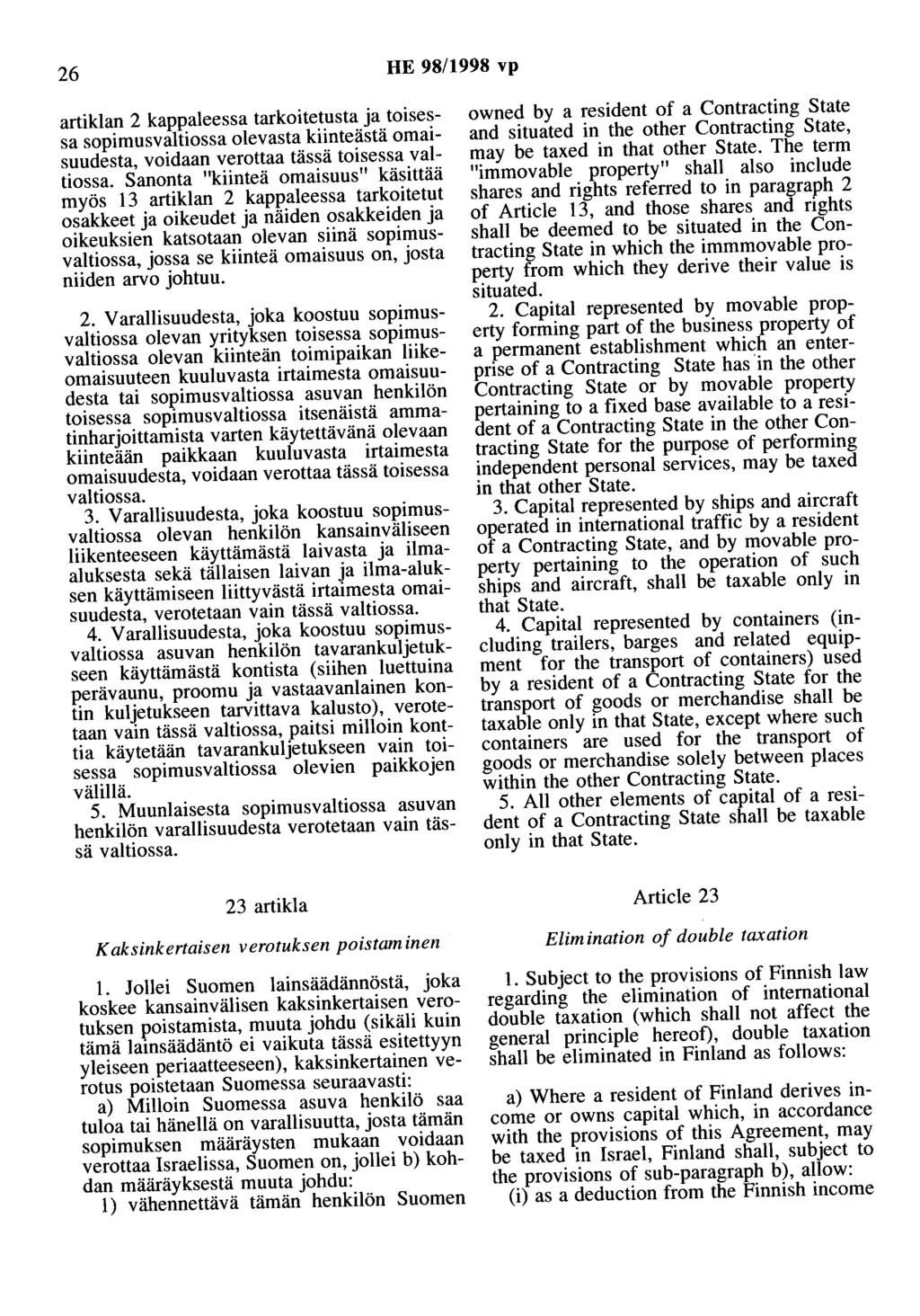 26 HE 98/1998 vp artiklan 2 kappaleessa tarkoitetusta ja toisessa sopimusvaltiossa olevasta kiinteästä omaisuudesta, voidaan verottaa tässä toisessa valtiossa.