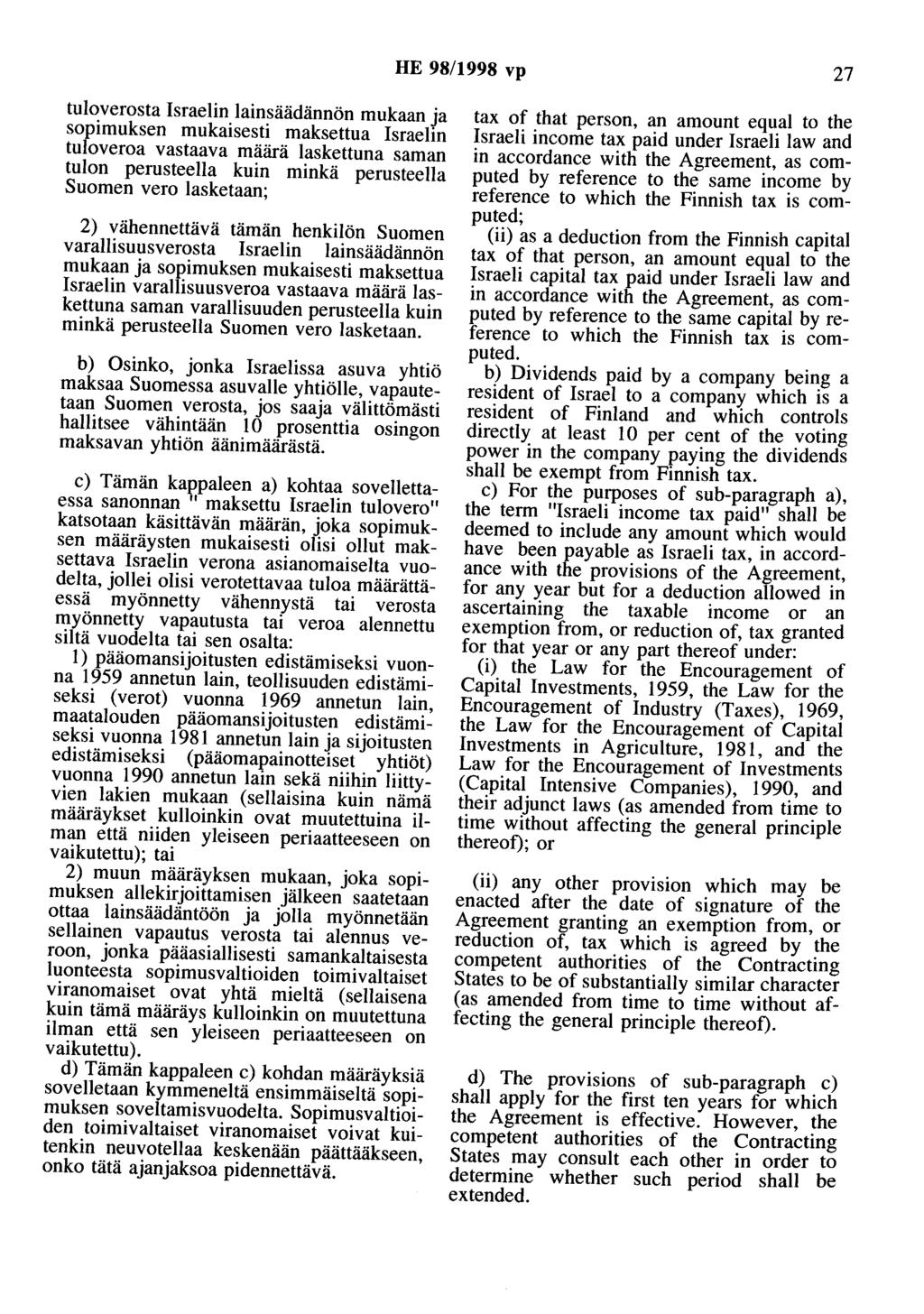 HE 98/1998 vp 27 tuloverosta Israelin lainsäädännön mukaan ja sopimuksen mukaisesti maksettua Israelin tuloveroa vastaava määrä laskettuna saman tulon perusteella kuin minkä perusteella Suomen vero