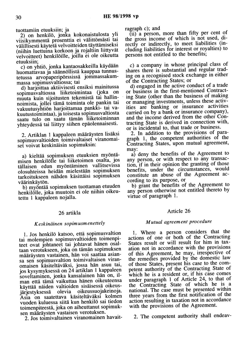 30 HE 98/1998 vp tuottamiin etuuksiin; ja 2) on henkilö, jonka kokonaistulosta yli viisikymmentä prosenttia ei välittömästi tai välillisesti käytetä velvoitteiden täyttämiseksi (niihin luettuina